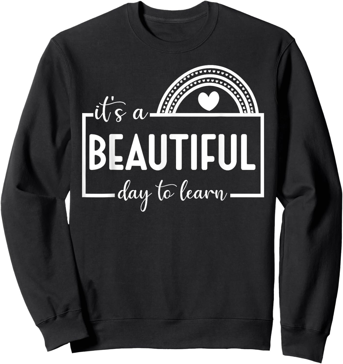It's A Beautiful Day To Learn Rainbow Teacher Men Women Kids Sweatshirt - Sweatshirt | Black