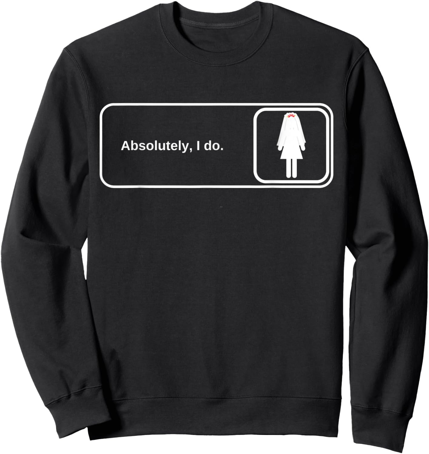 Bride The Office Reference Absolutely I Do Sweatshirt - Sweatshirt | Black