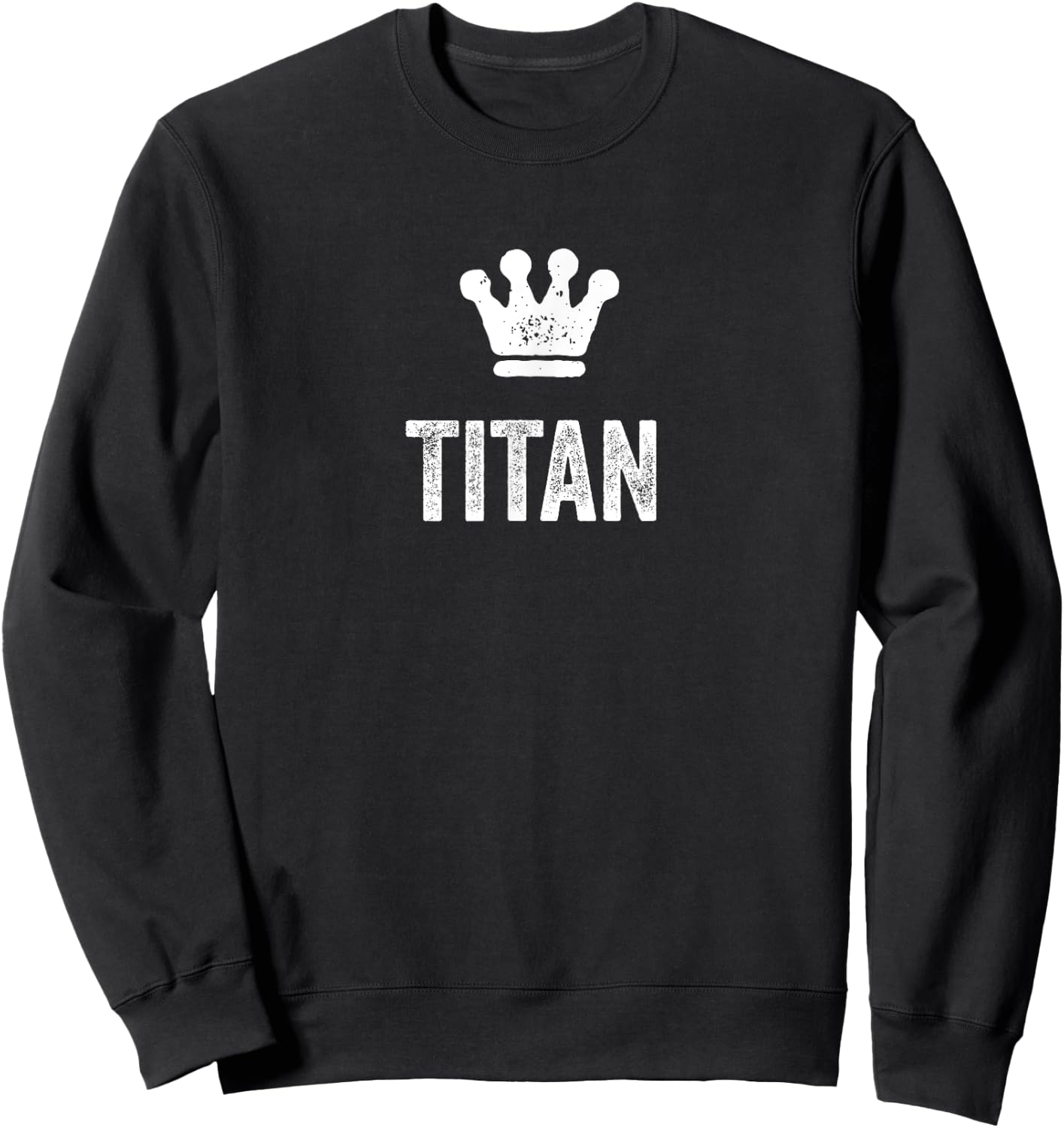 Titan the King / Crown & Name Design Called Titan Sweatshirt - Sweatshirt | Black