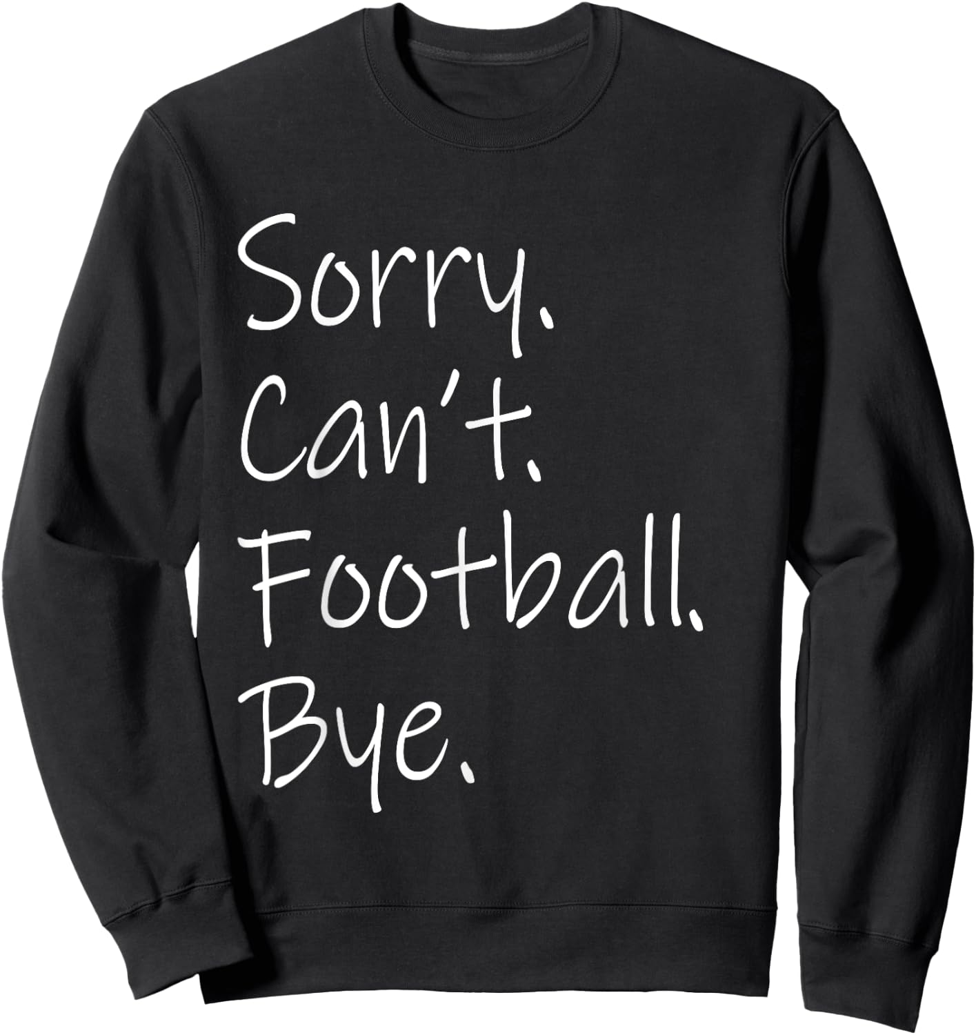 Sorry. Can't. Football. Bye. Funny Sarcastic Memes Football Sweatshirt - Sweatshirt | Black