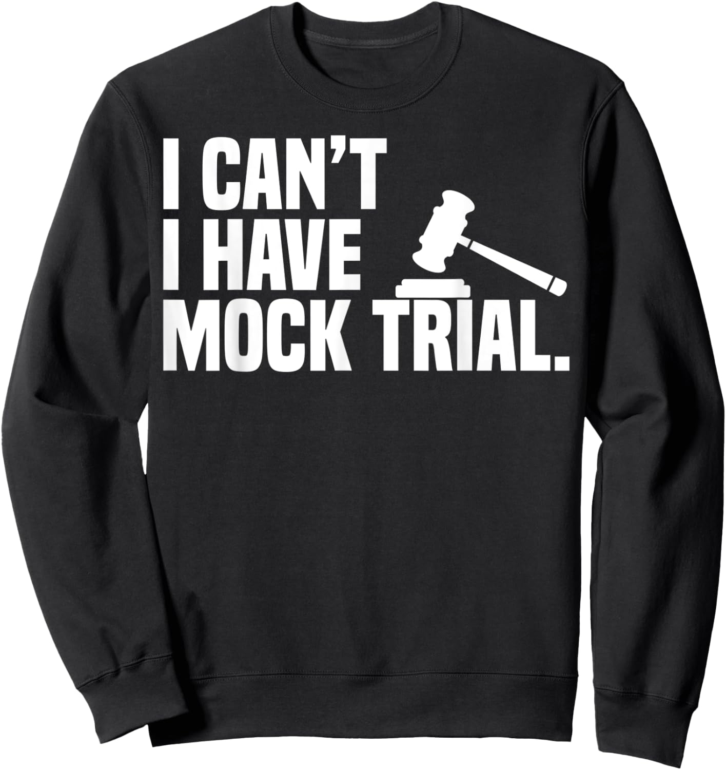 I Can't I Have Mock Trail Law School Pun Funny Law Student Sweatshirt - Sweatshirt | Black