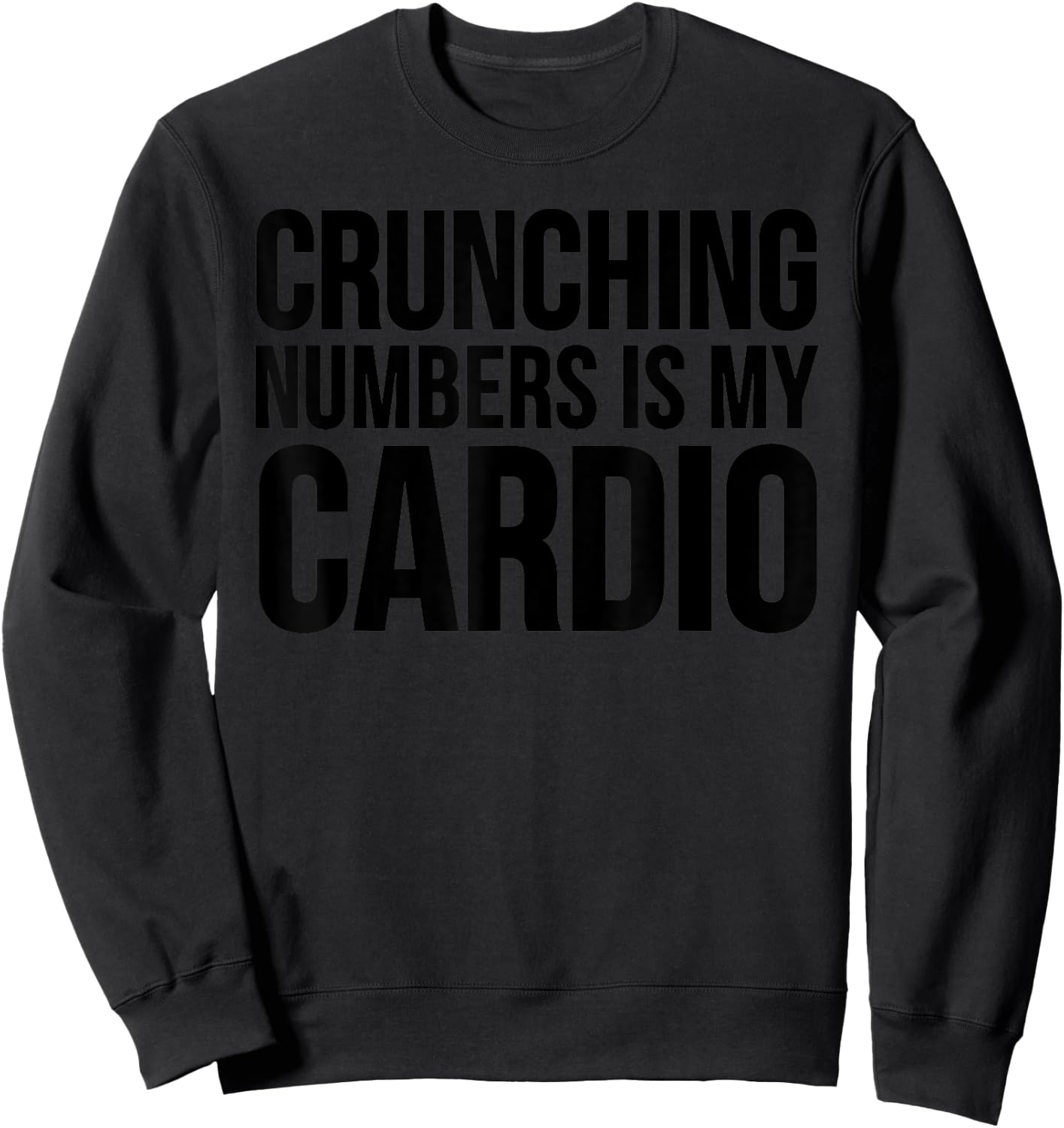 Accountant Funny - Crunching Numbers Is My Cardio Sweatshirt - Sweatshirt | Black