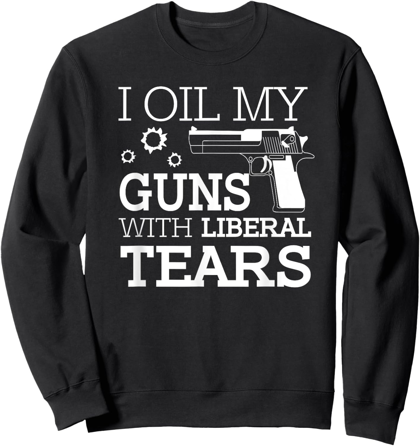 Funny I Oil My Guns With Liberal Tears 2nd Amendment Men's Sweatshirt - Sweatshirt | Black