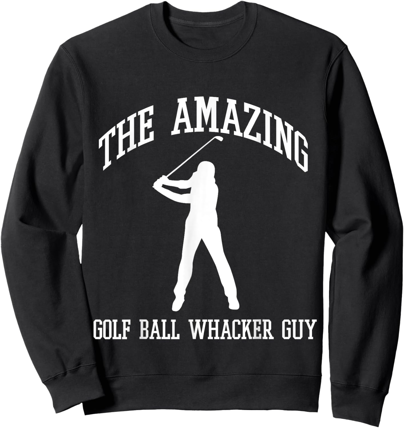 The Amazing Golf Ball Whacker Guy Sweatshirt - Sweatshirt | Black