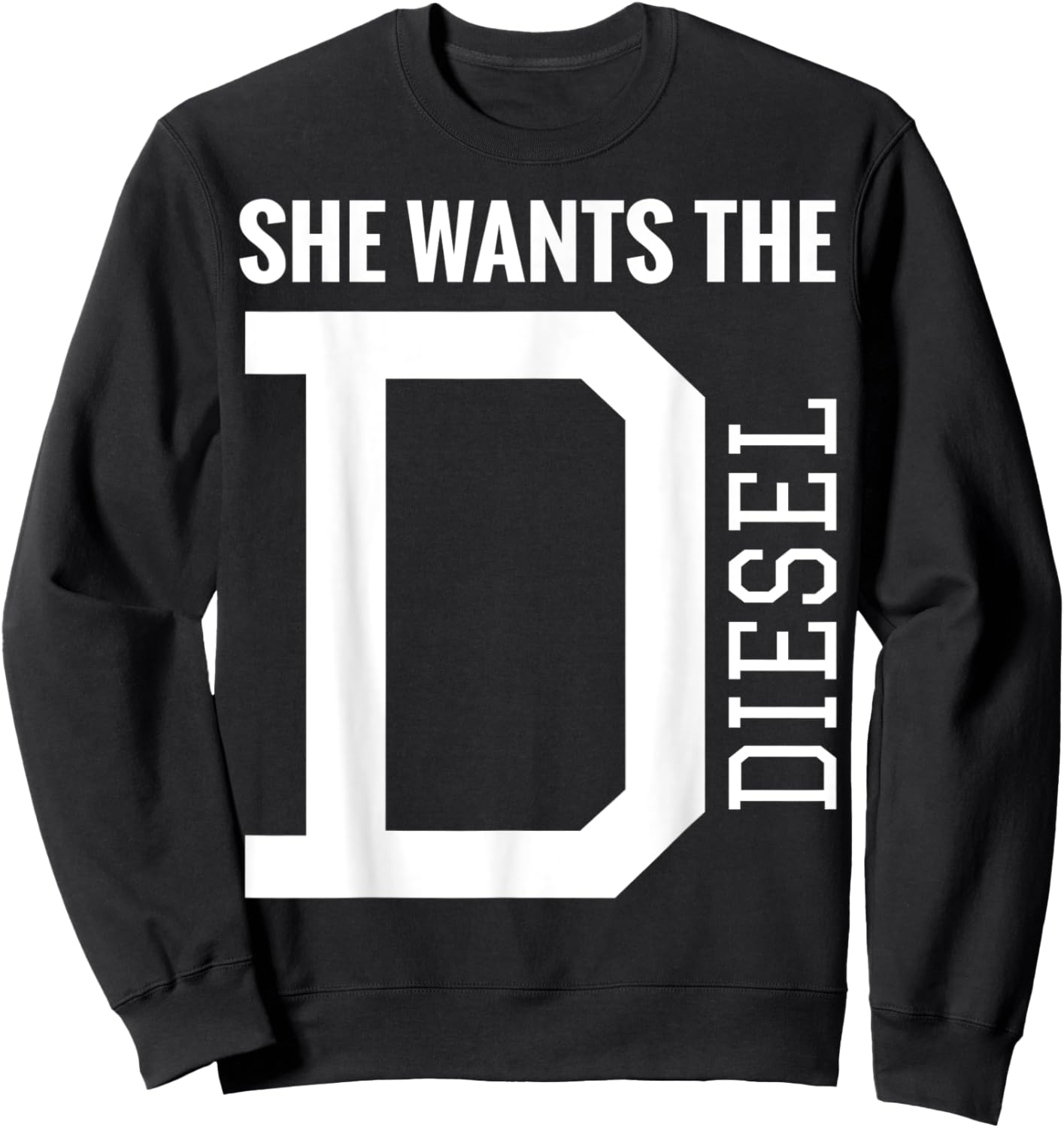She Wants The D Funny Diesel Truck Roll Coal Sweatshirt - Sweatshirt | Black