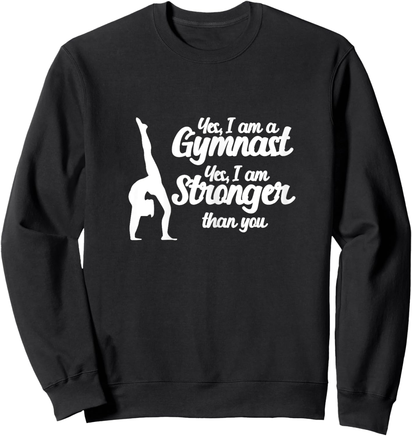 Gymnastics Yes, I Am A Gymnast Yes, I Am Stronger Than You Sweatshirt - Sweatshirt | Black