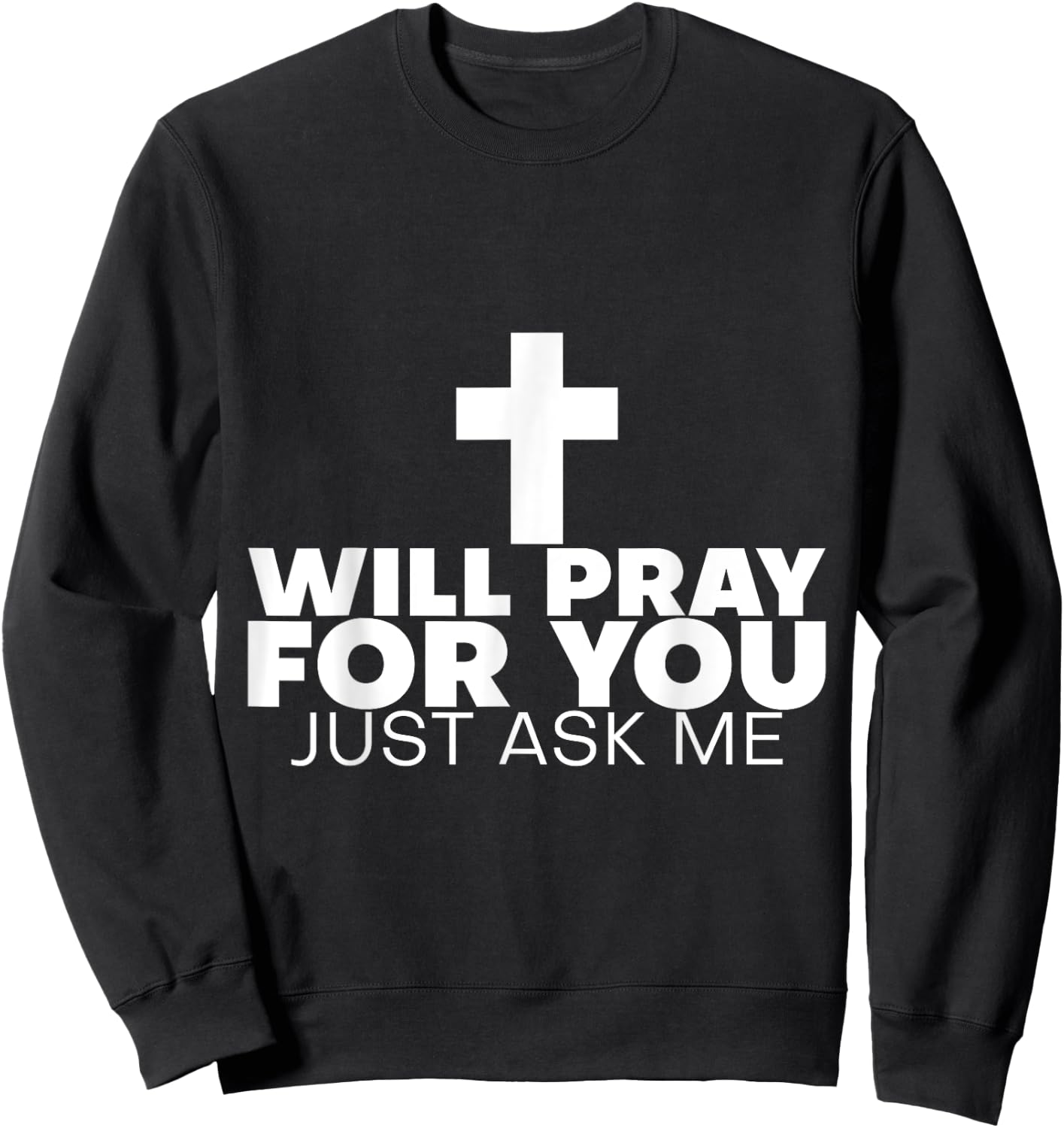 Will Pray For You, Just Ask Me Sweatshirt - Sweatshirt | Black