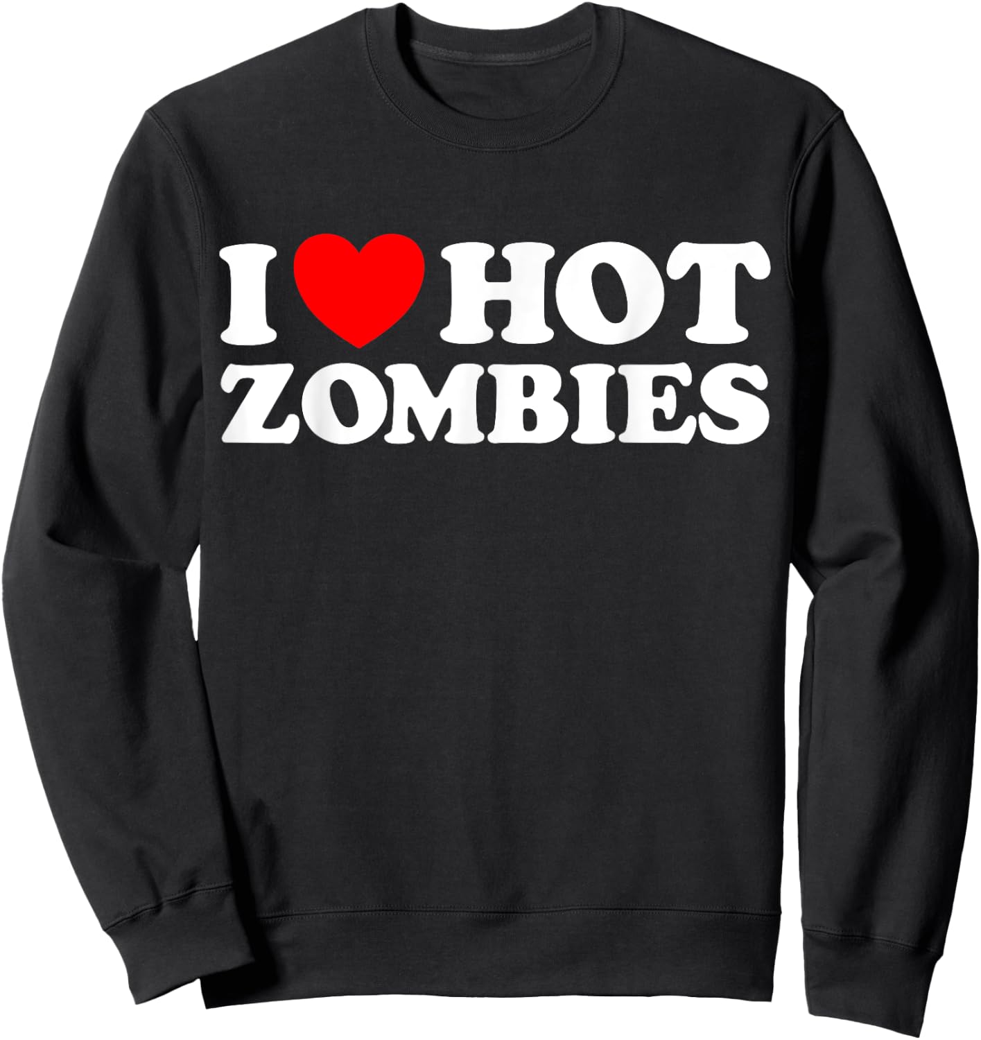 I Love Hot Zombies - Funny Undead Monster Creepy Fan Joke Sweatshirt - Sweatshirt | Black