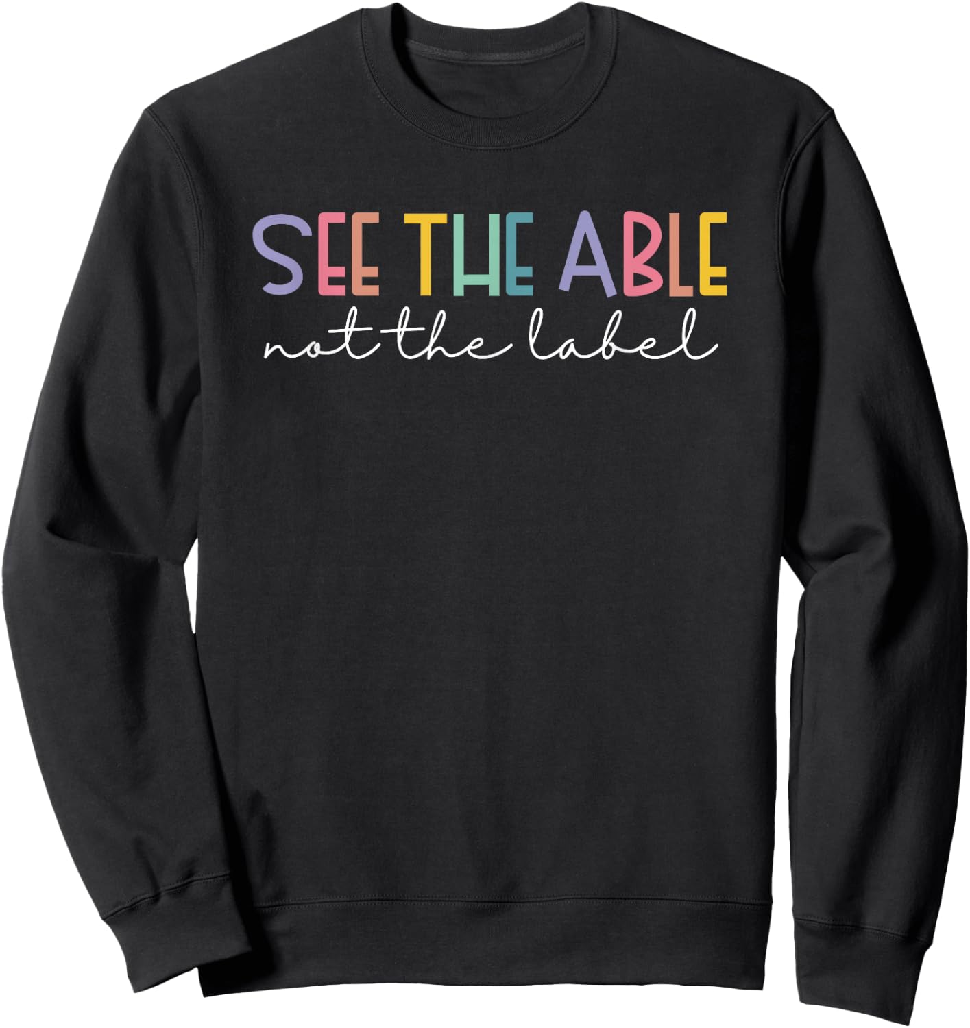 See the Able Not the Label Cute Special Education Teacher Sweatshirt - Sweatshirt | Black