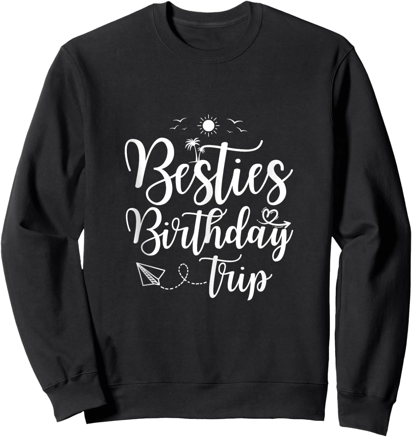 Funny Besties Birthday Trip Matching Best Friend Vacation Sweatshirt - Sweatshirt | Black