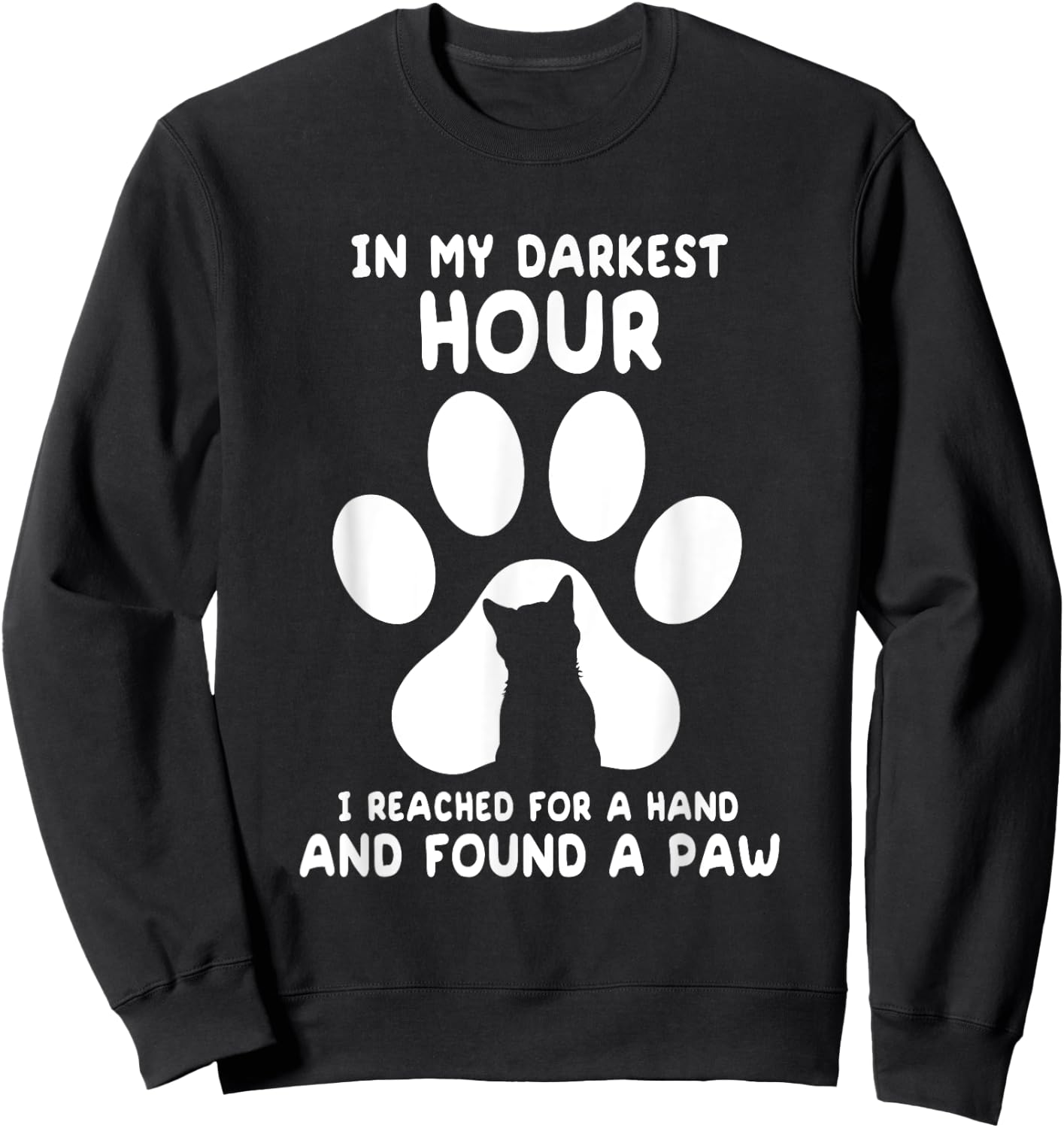 In My Darkest Hour I Reached For A Hand And Found A Paw Sweatshirt - Sweatshirt | Black