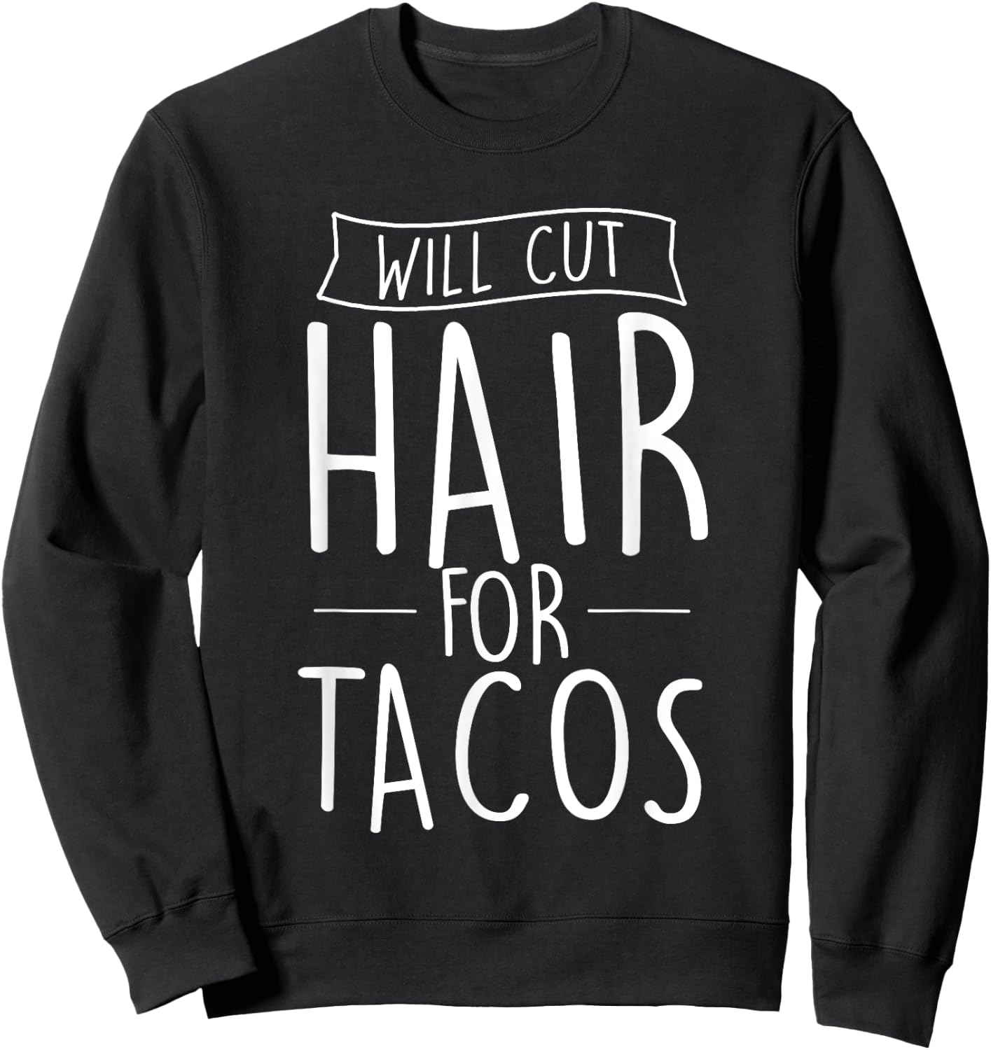 Will Cut Hair For Tacos - Barber Hairdresser Hair Stylist Sweatshirt - Sweatshirt | Black