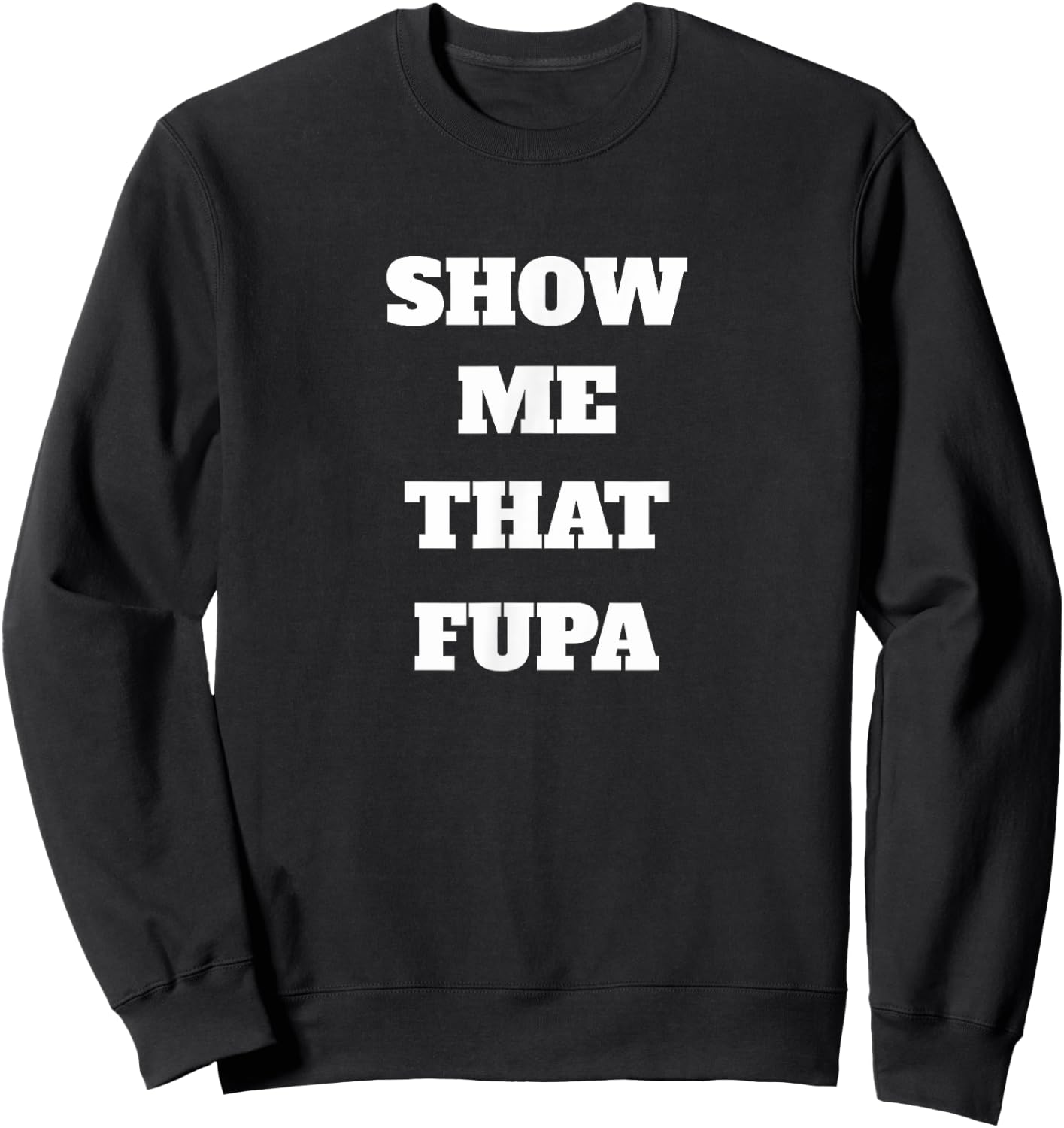 Show Me That Fupa Sweatshirt - Sweatshirt | Black