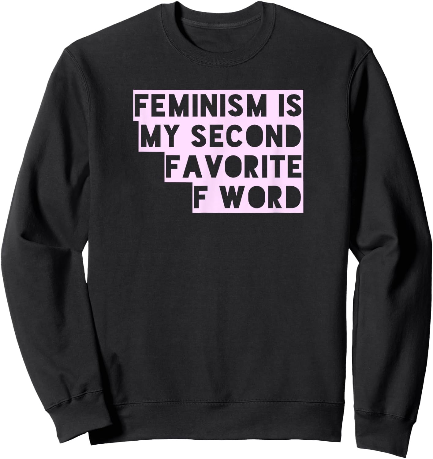 Feminism Is My Second Favorite F Word Funny Feminist T Shirt Sweatshirt - Sweatshirt | Black