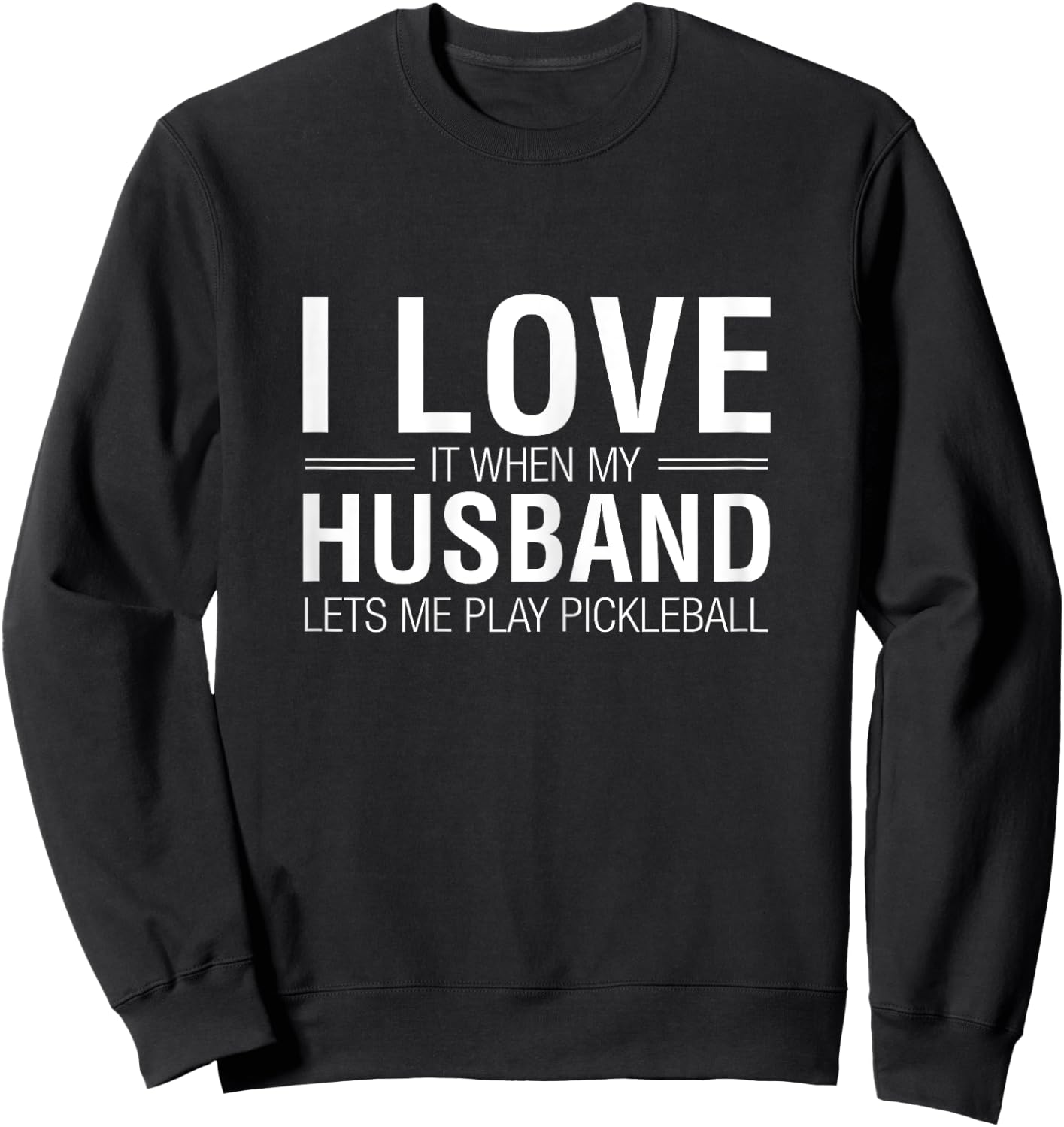 I Love It When My Husband Lets Me Play Pickleball Sweatshirt - Sweatshirt | Black