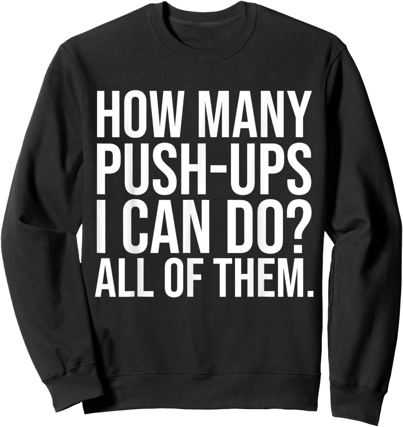 Funny Workout Saying Fitness Athlete Gym I All Push-Ups Sweatshirt - Sweatshirt | Black