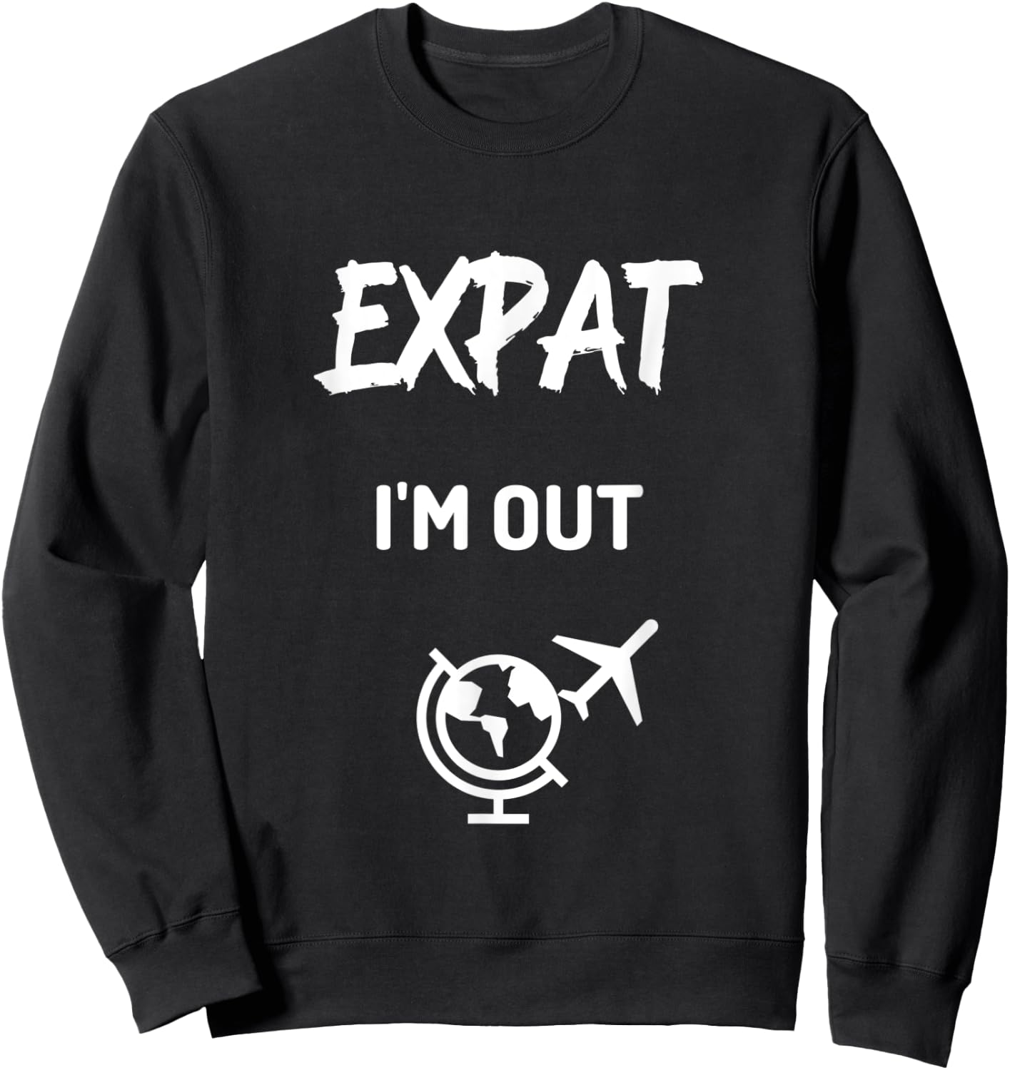 Expat I'm Out moving abroad funny Expat Sweatshirt - Sweatshirt | Black