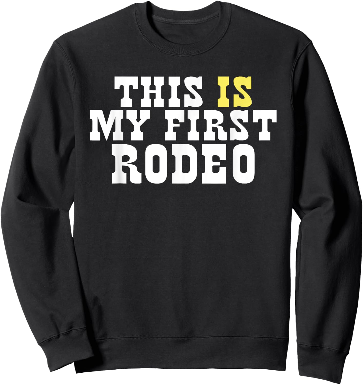 This Is My First Rodeo! Funny Western Hipster Vintage Rodeo Sweatshirt - Sweatshirt | Black