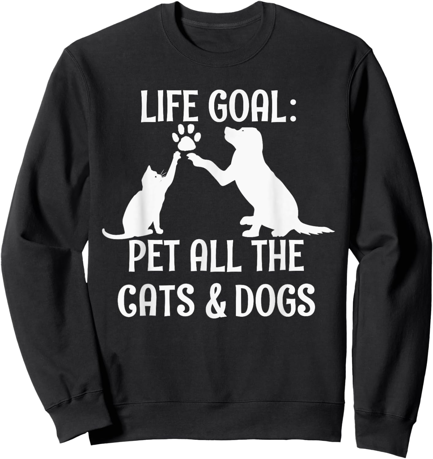 Life Goal Pet All The Cats & Dogs Pets Animal Rescue Sweatshirt - Sweatshirt | Black