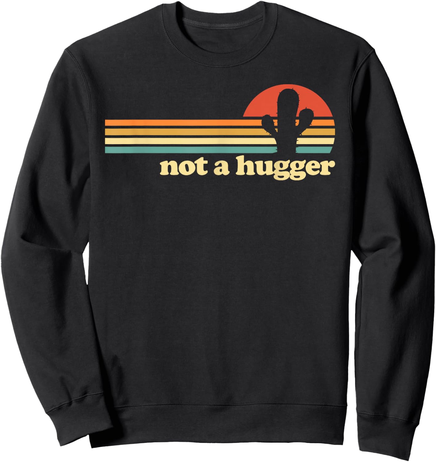 Not a Hugger Cactus funny retro Not a Hugger Cactus Sweatshirt - Sweatshirt | Black