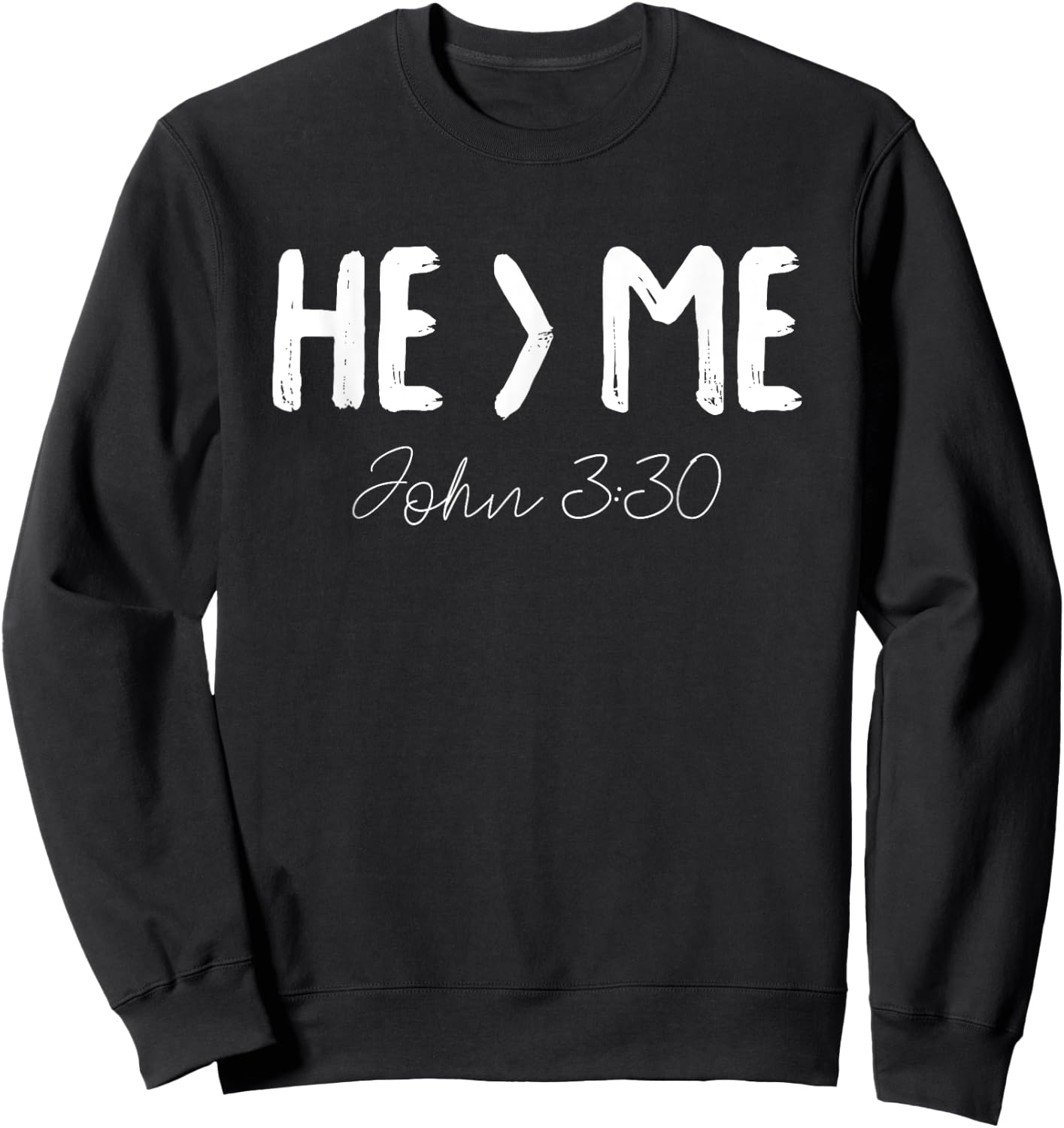 He Is Greater Than Me I John 3:30 Christian Gift Sweatshirt - Sweatshirt | Black