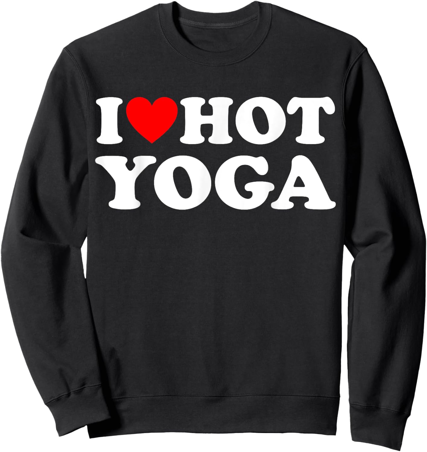 I Love Hot Yoga Funny Hot Yoga Lover Red Heart Love Hot Yoga Sweatshirt - Sweatshirt | Black
