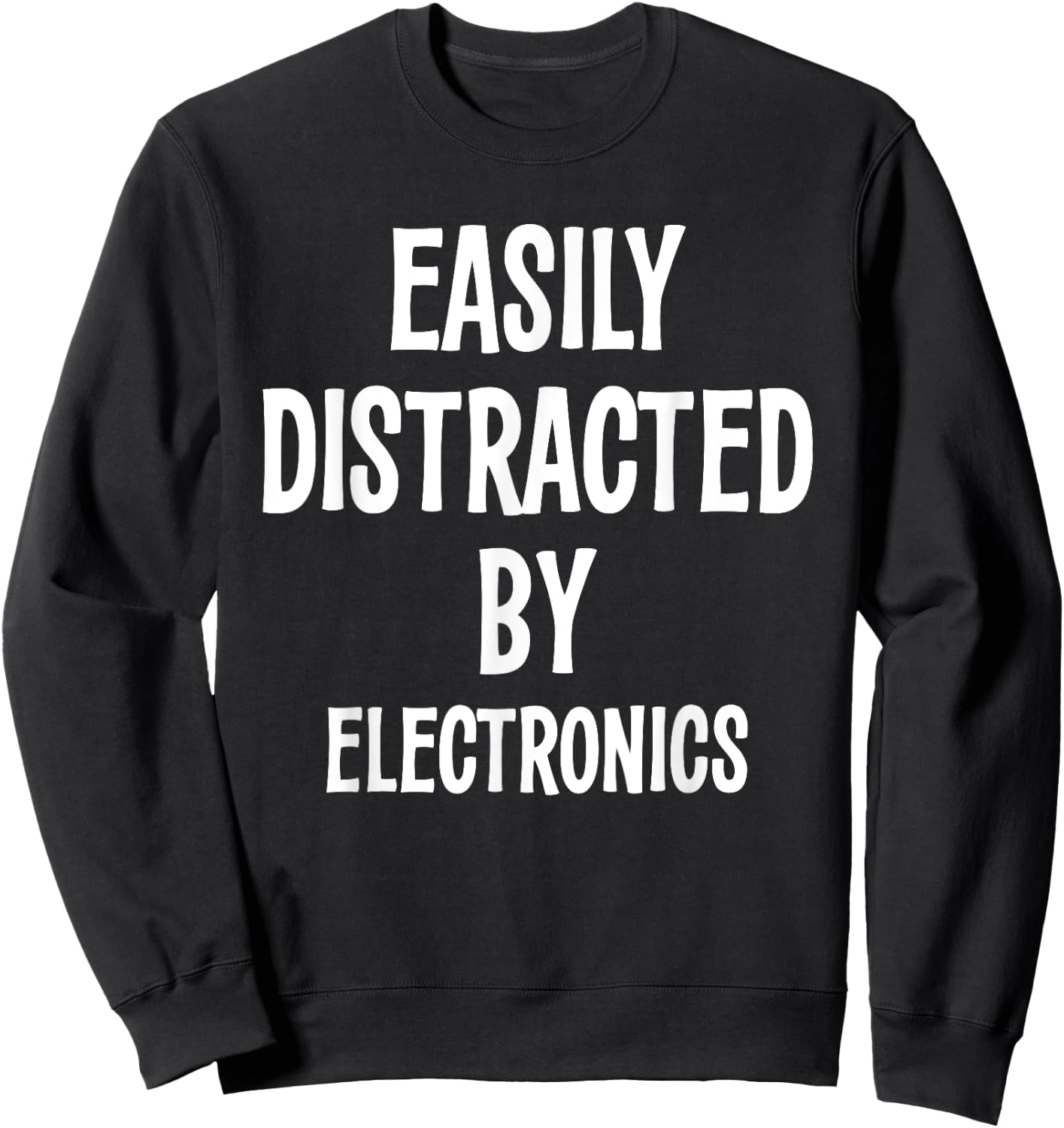 EASILY DISTRACTED BY ELECTRONICS FUNNY Gift Sweatshirt - Sweatshirt | Black