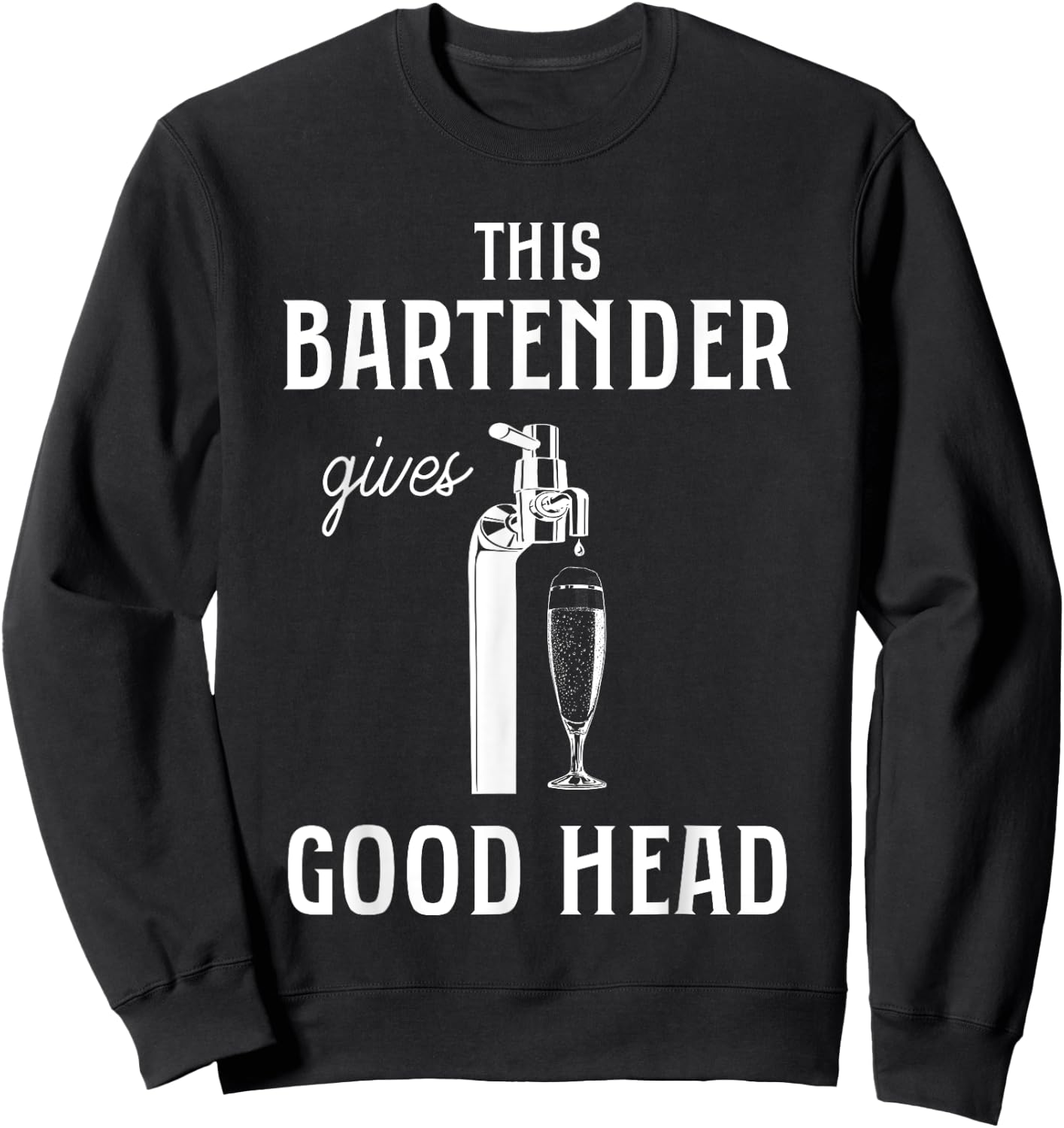 This Bartender Gives Good Head Funny Bar Service Joke Sweatshirt - Sweatshirt | Black