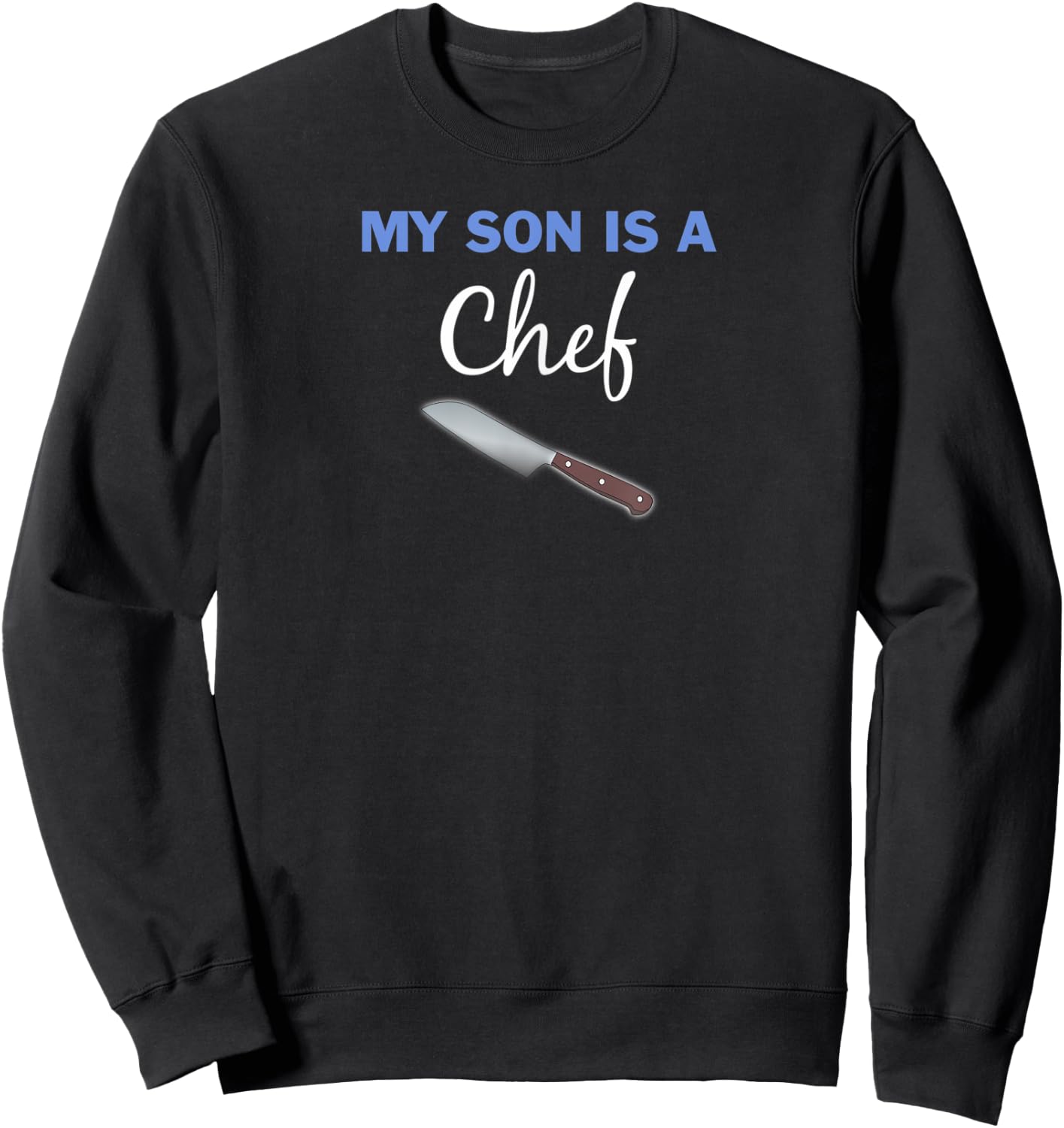 My Son Is A Chef with knife proud parent Sweatshirt - Sweatshirt | Black
