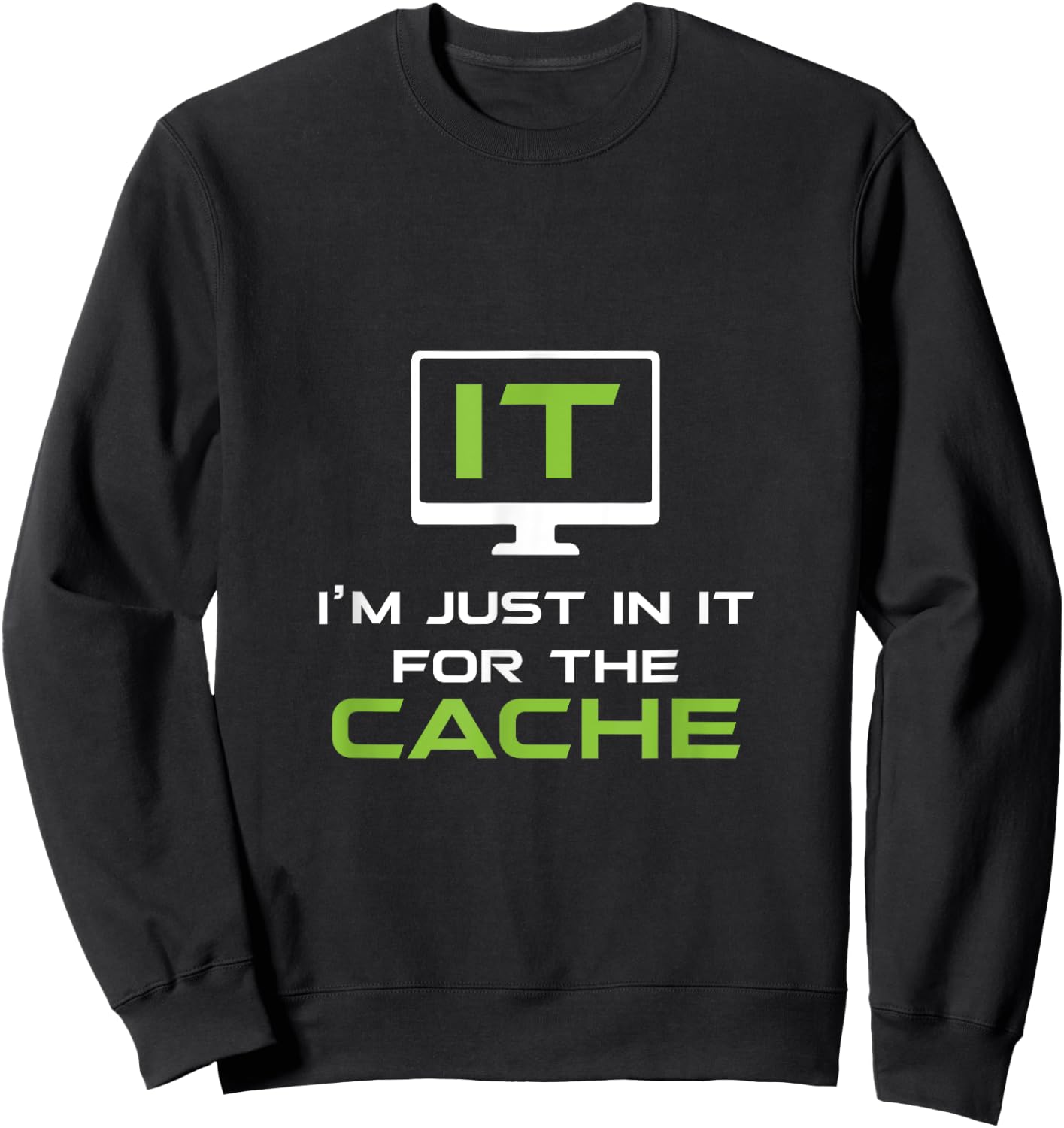 I'm just in it for the Cache IT Helpdesk Computer Geeks Sweatshirt - Sweatshirt | Black