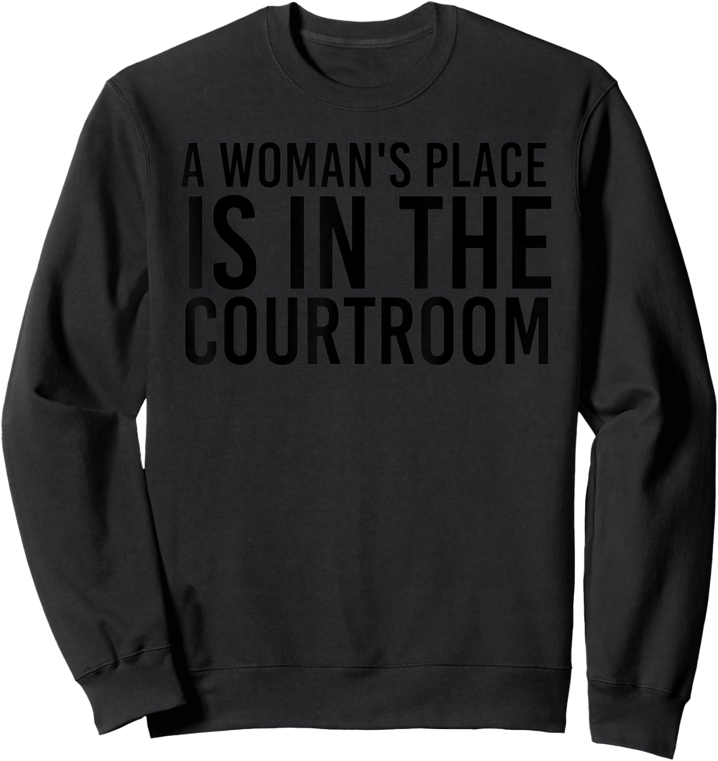 A WOMAN'S PLACE IS IN THE COURTROOM Funny Lawyer Gift Sweatshirt - Sweatshirt | Black