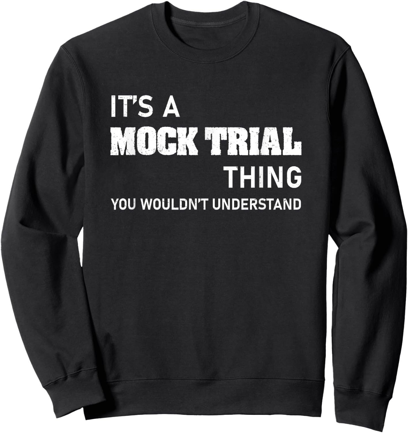 You Wouldn't Understand Mock Trial For A Funny Law Student Sweatshirt - Sweatshirt | Black