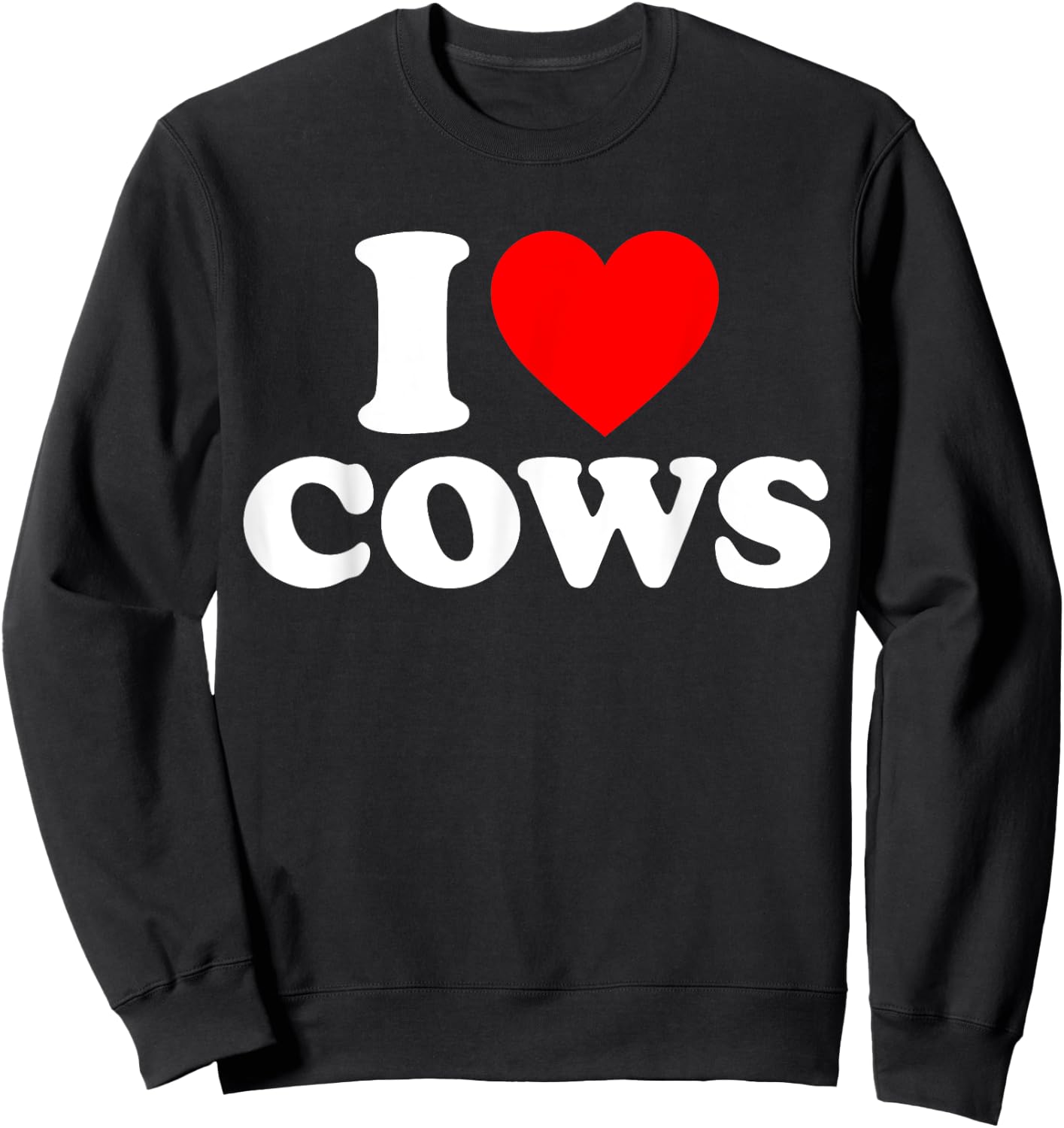 Funny I Love Cows I Heart Cows Cow Lover - -Adults, Black, Short Sleeve, Classic Fit, , Small, Medium, Large, Extra Large Sweatshirt - Sweatshirt | Black