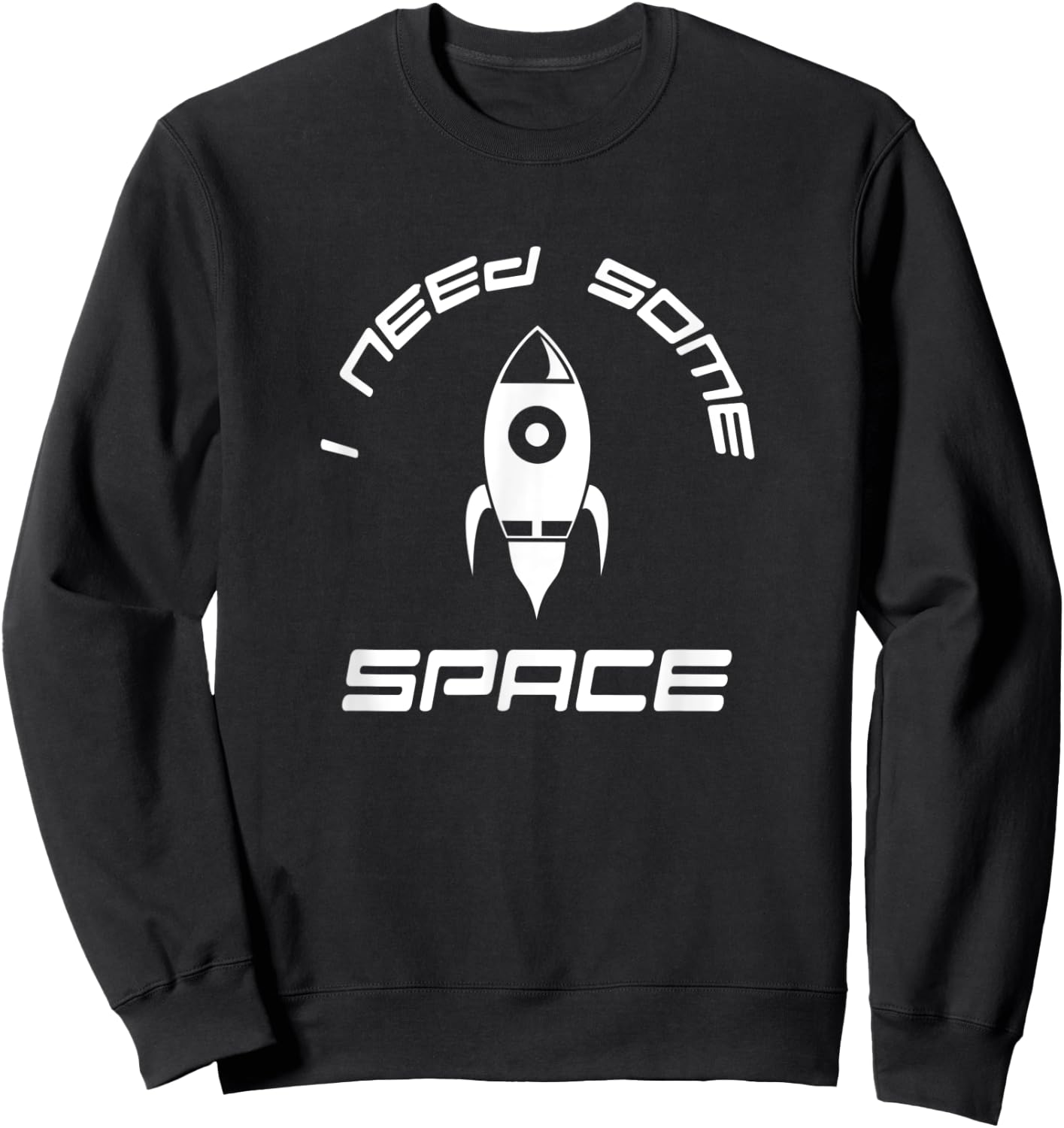 I Need Some Space Fun Rocket Ship Sweatshirt - Sweatshirt | Black