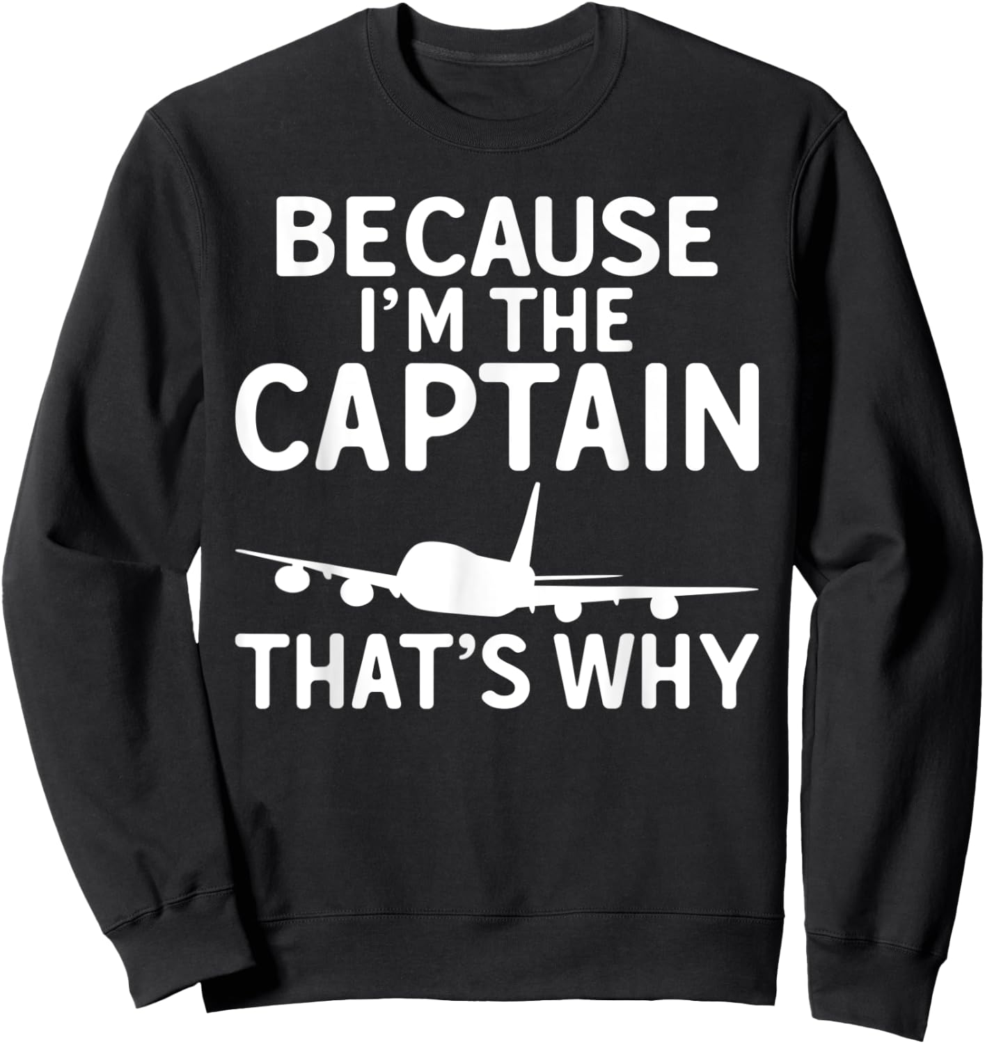 Because im the Captain thats why Airplane Flying Aircraft Sweatshirt - Sweatshirt | Black