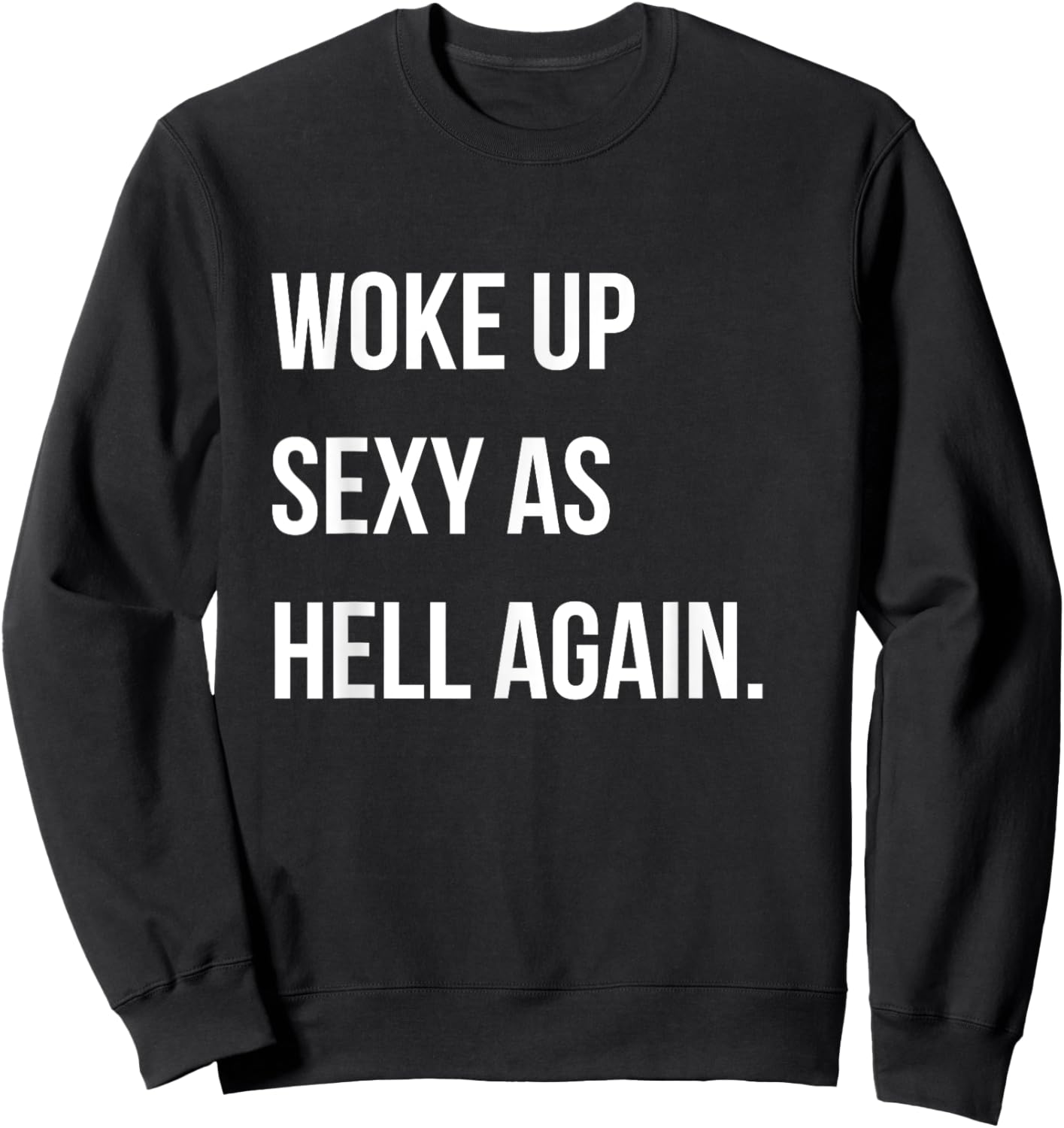 I Woke Up Sexy As Hell Again Funny Sarcastic Women Saying Sweatshirt - Sweatshirt | Black