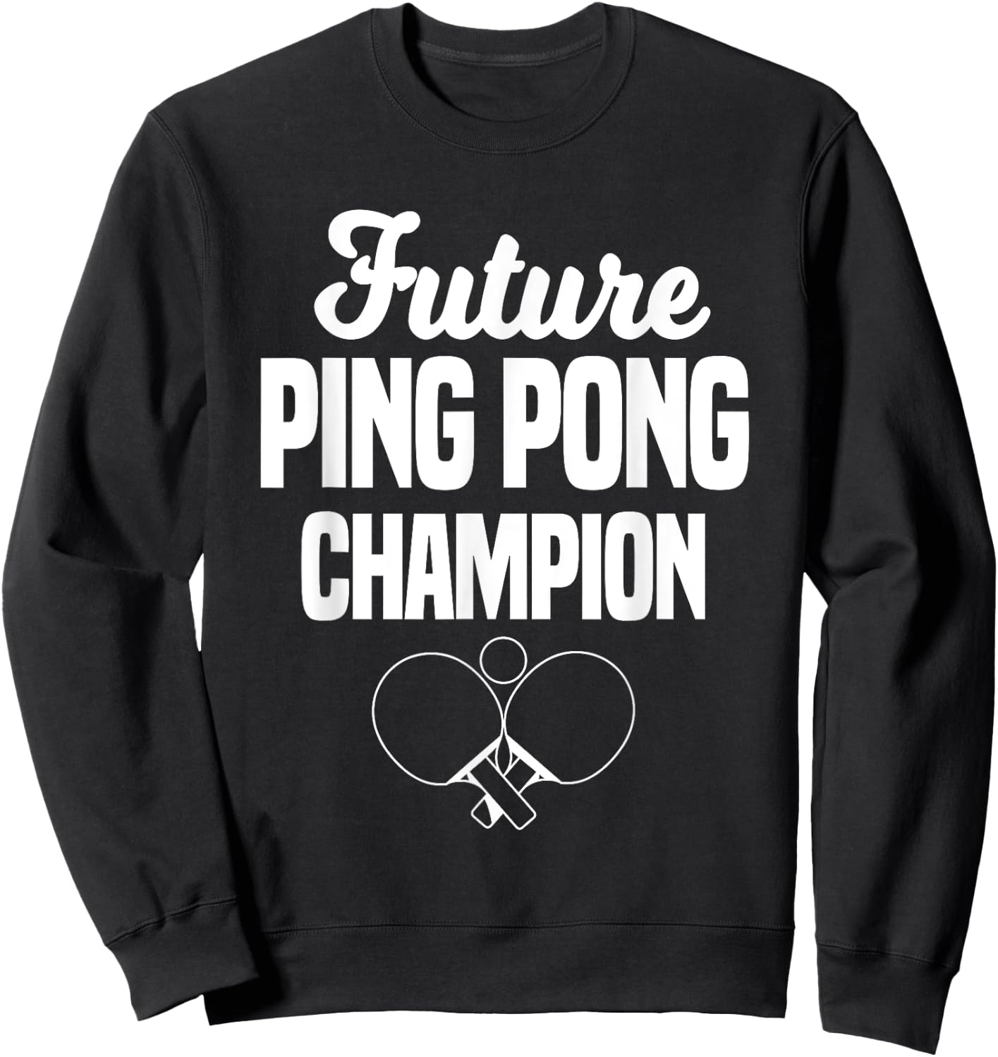 Future Ping Pong Champion Table Tennis Player Coach Sweatshirt - Sweatshirt | Black