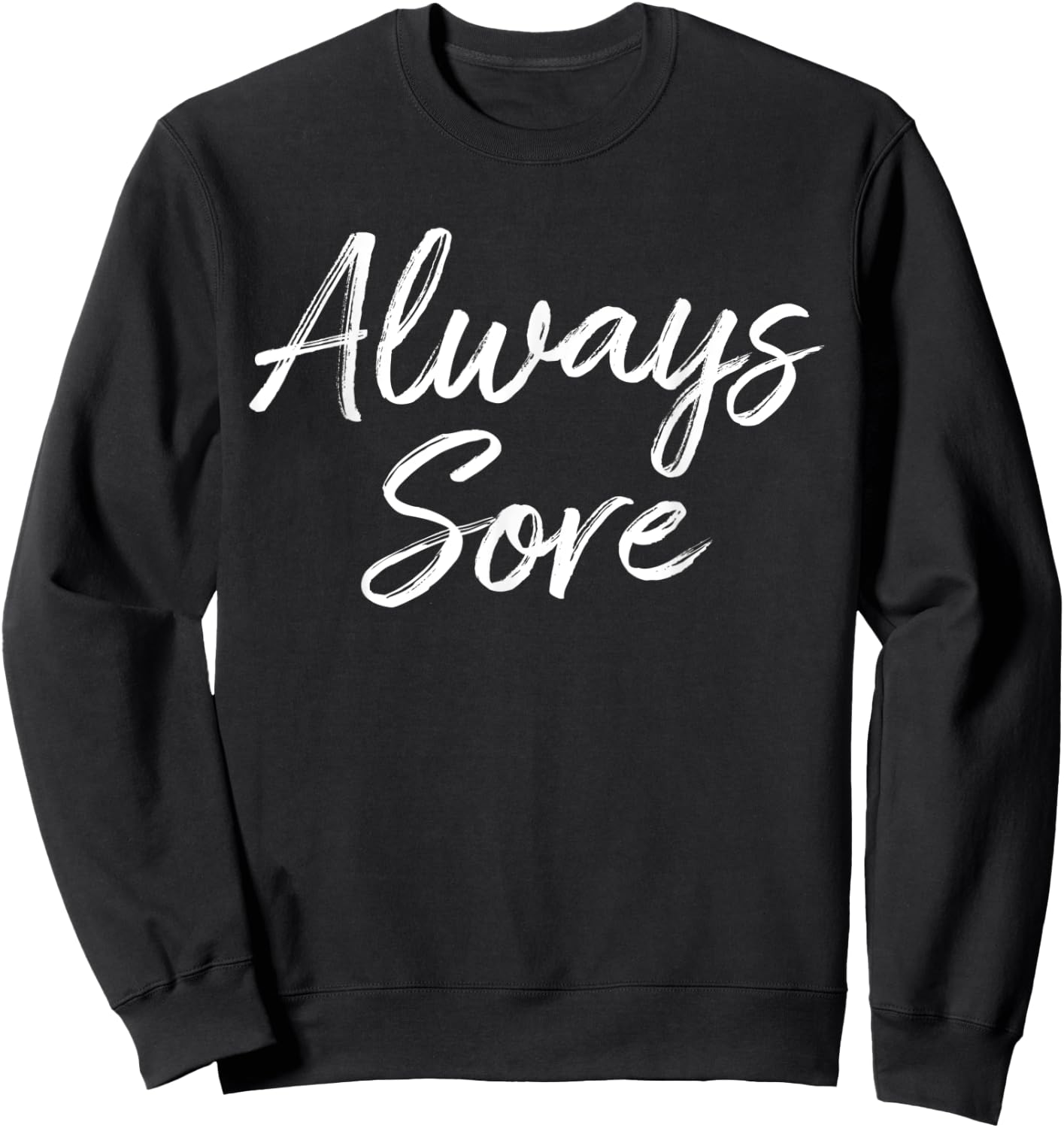 Weight Lifting Workout Gym Always Sore Yoga Stretch Sweatshirt - Sweatshirt | Black
