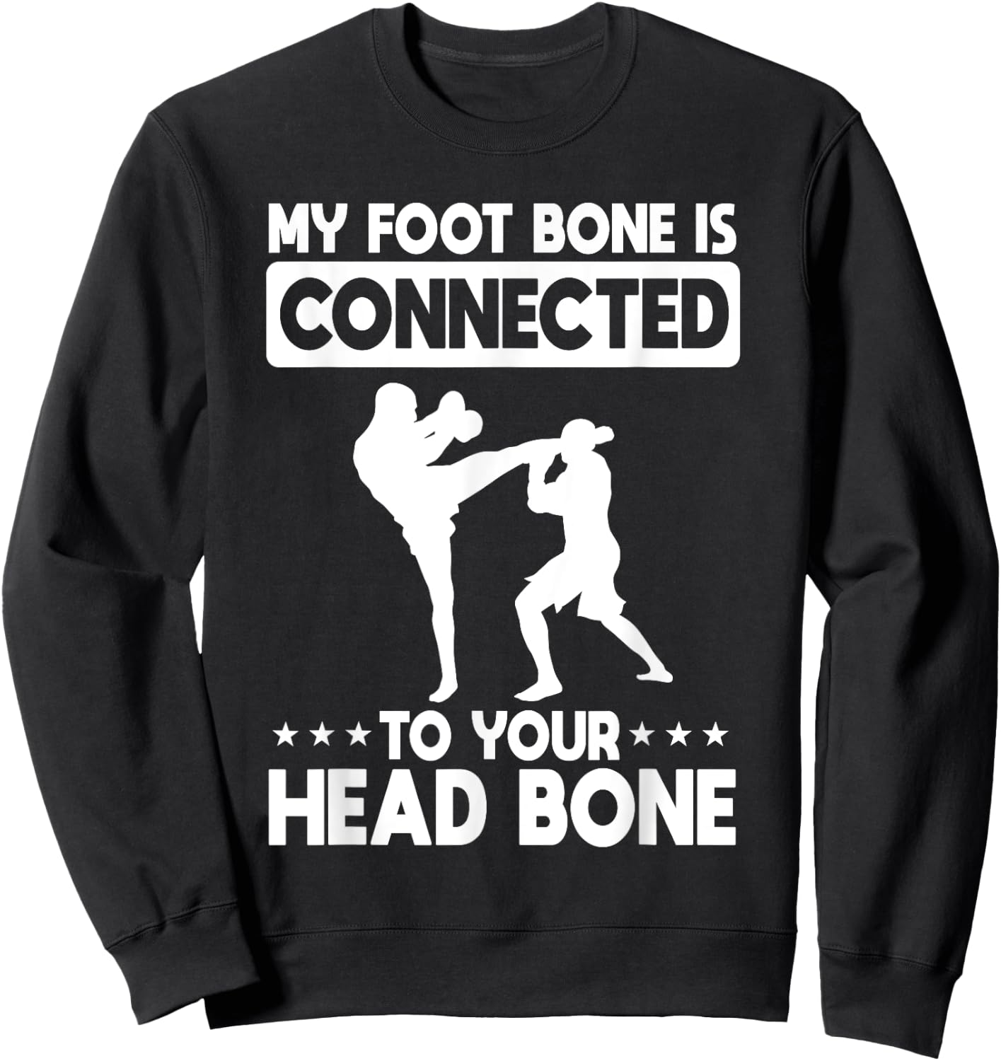 My Foot Bone Is Connected To Your Head Bone Kickboxing Sweatshirt - Sweatshirt | Black