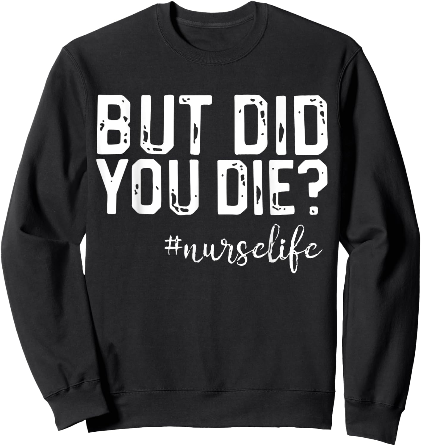 Funny Nurse Vintage But Did You Die Men Women Sweatshirt - Sweatshirt | Black