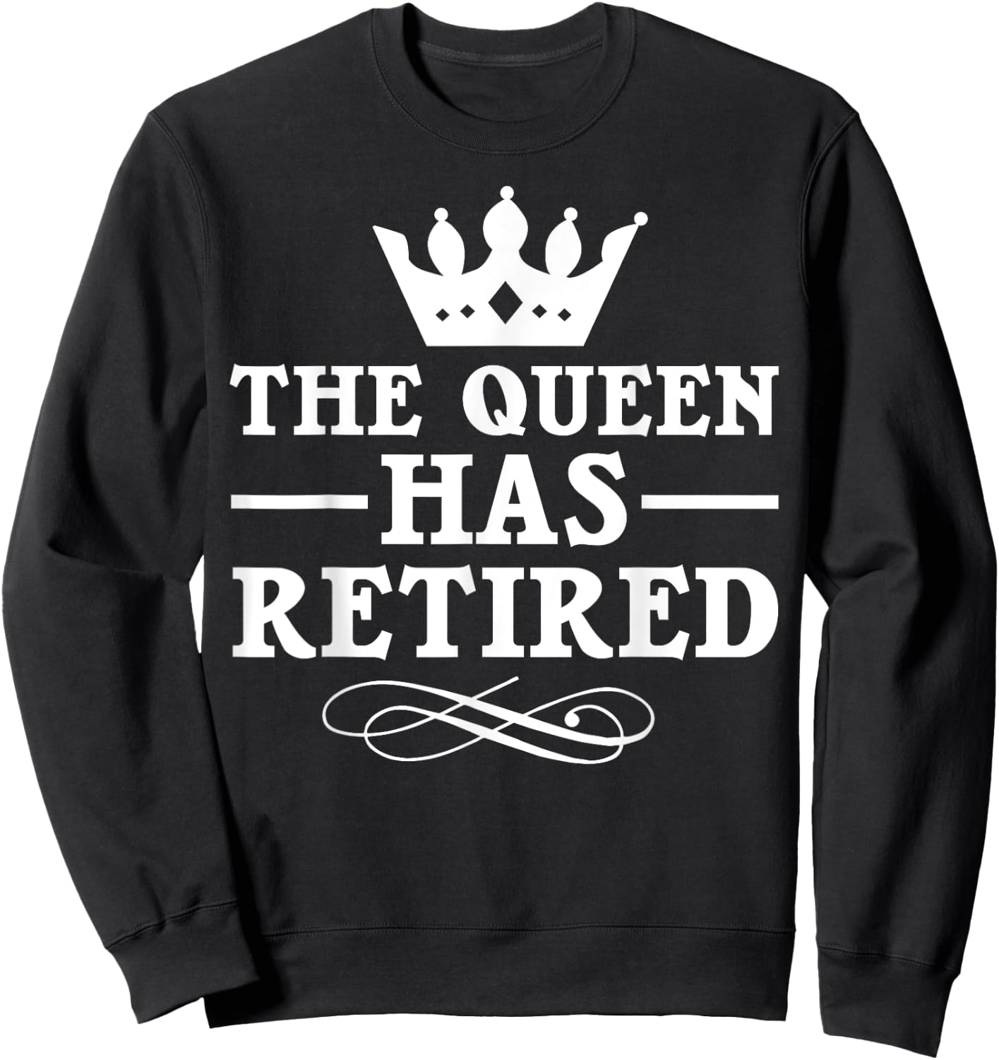 Cool Retirement Gift Retiree Queen Has Retired Sweatshirt - Sweatshirt | Black