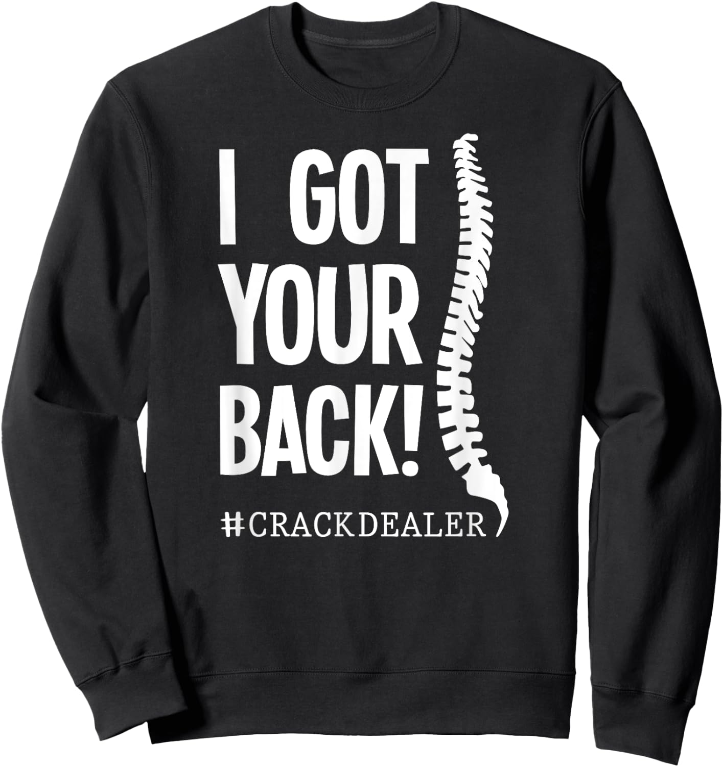 I Got Your Back Funny Chiropractor Crack Dealer Sweatshirt - Sweatshirt | Black