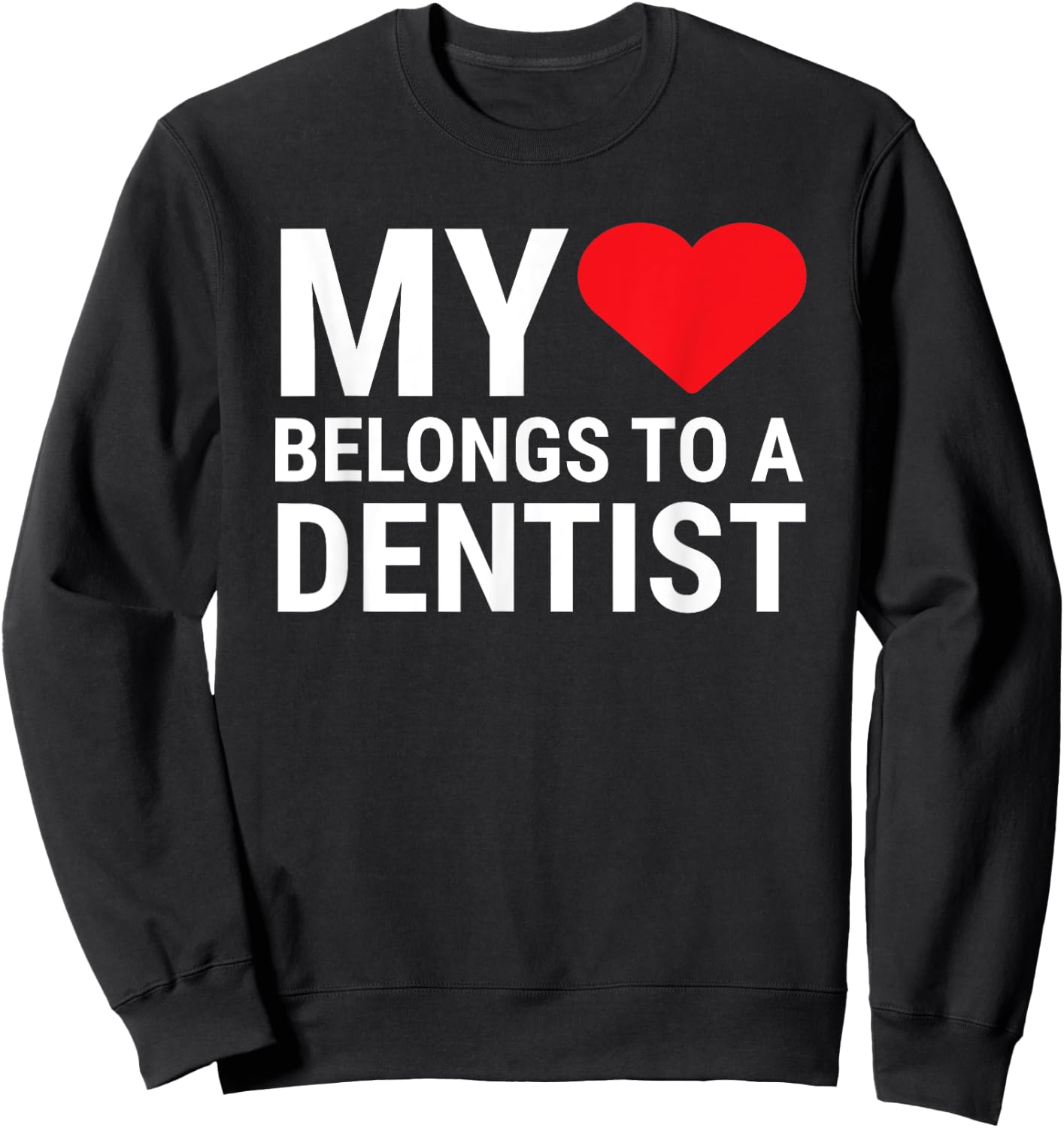 Cute Dentist Girlfriend Wife My Heart Belongs To A Dentist Sweatshirt - Sweatshirt | Black