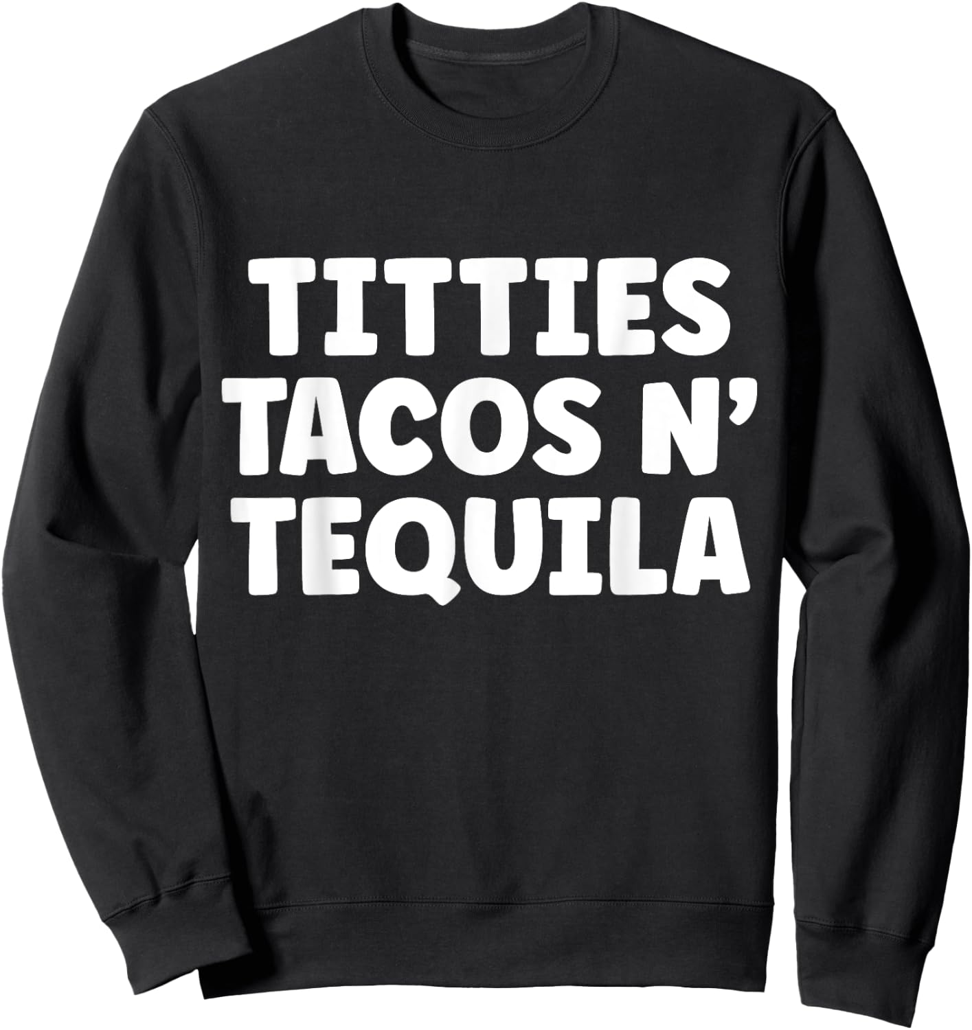 Titties Tacos n Tequila Funny Sweatshirt - Sweatshirt | Black