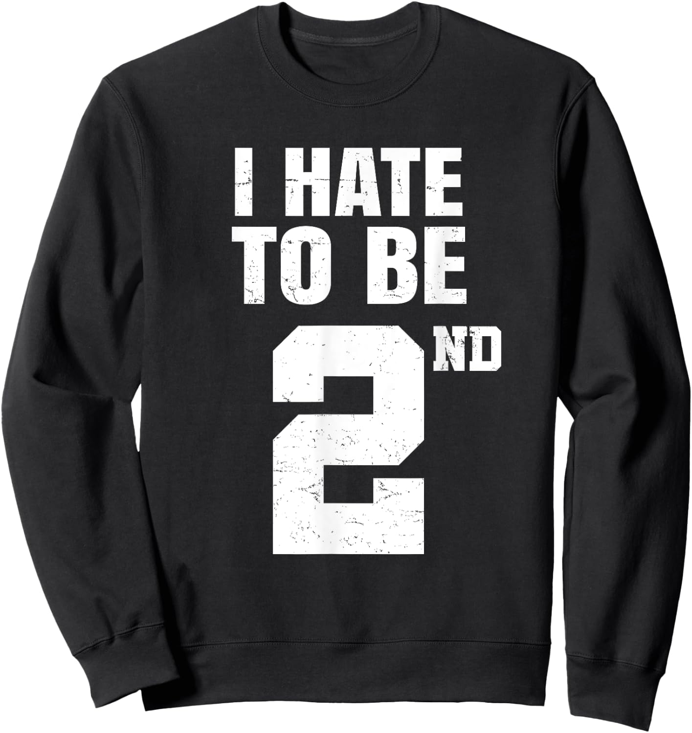 Gym Joke I Hate To Be Second Place 2nd Trophy Workout Quote Sweatshirt - Sweatshirt | Black
