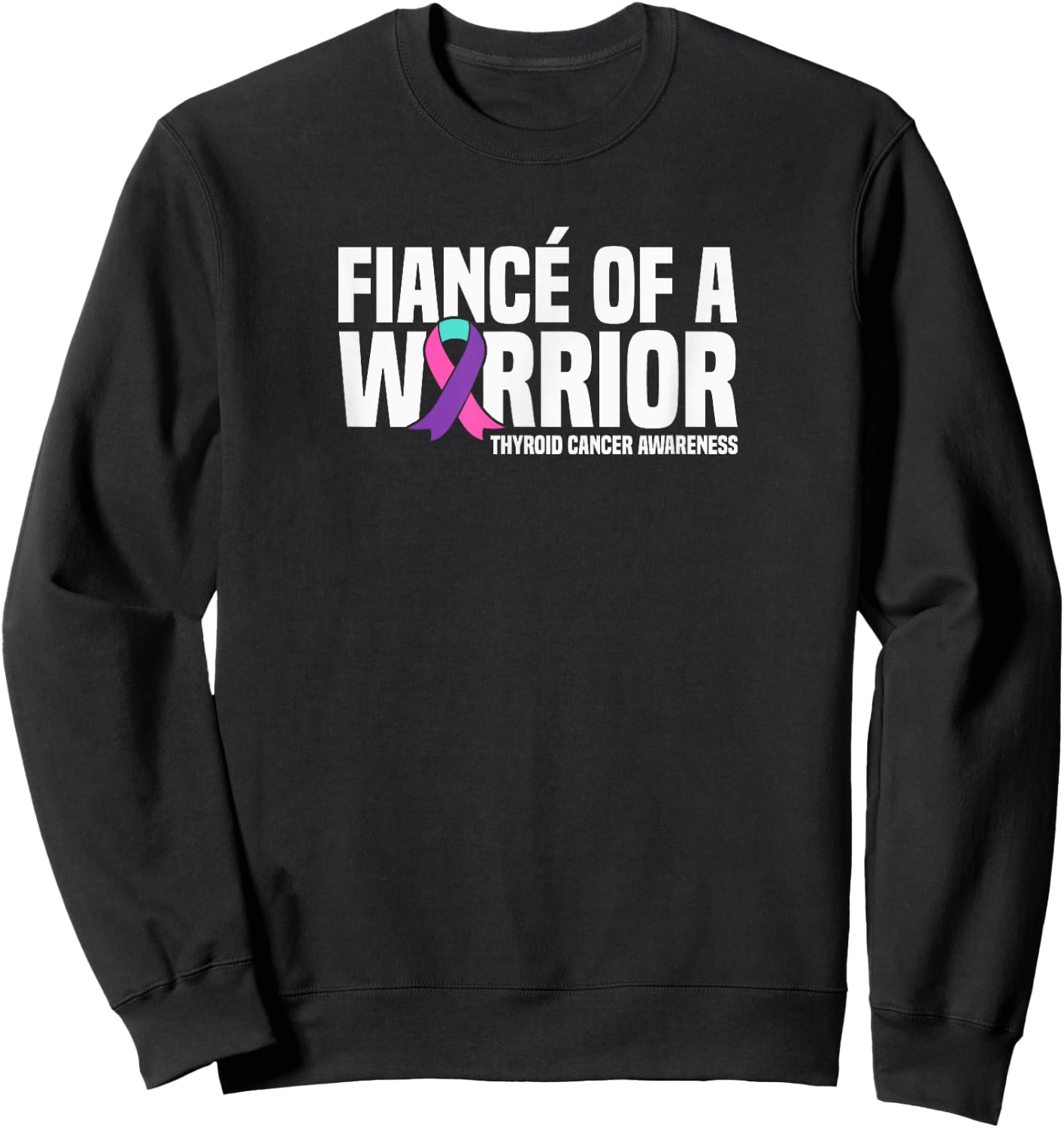 Fiance of a Warrior Thyroid Cancer Awareness Sweatshirt - Sweatshirt | Black