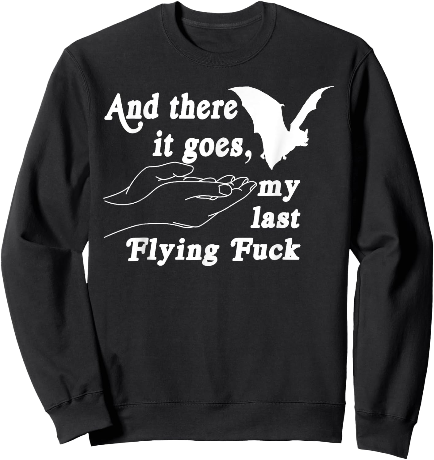 And There It Goes My Last Flying F-uck Funny Saying Sweatshirt - Sweatshirt | Black