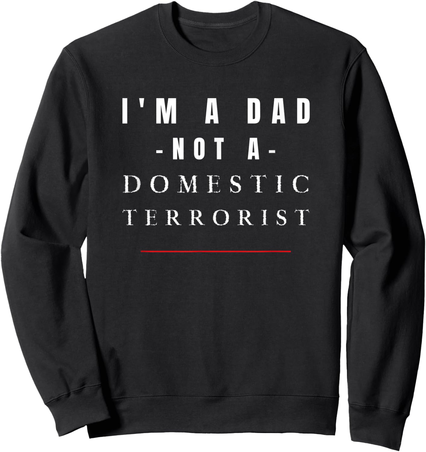 I'm A Dad Not A Domestic Terrorist, Dads Pro free speech Sweatshirt - Sweatshirt | Black