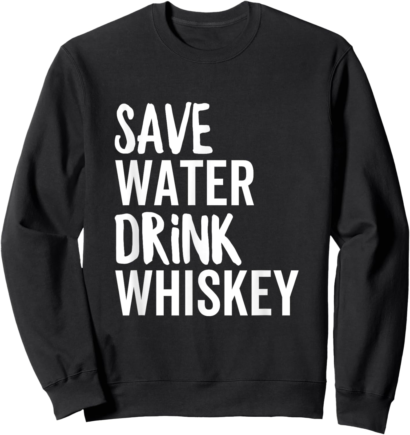 Save Water Drink Whiskey Funny Party Drinking Alcohol Sweatshirt - Sweatshirt | Black