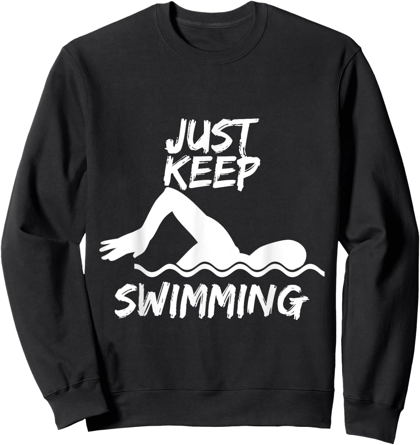 Just Keep Swimming Funny Swim Sport Swimmer Gift Sweatshirt - Sweatshirt | Black